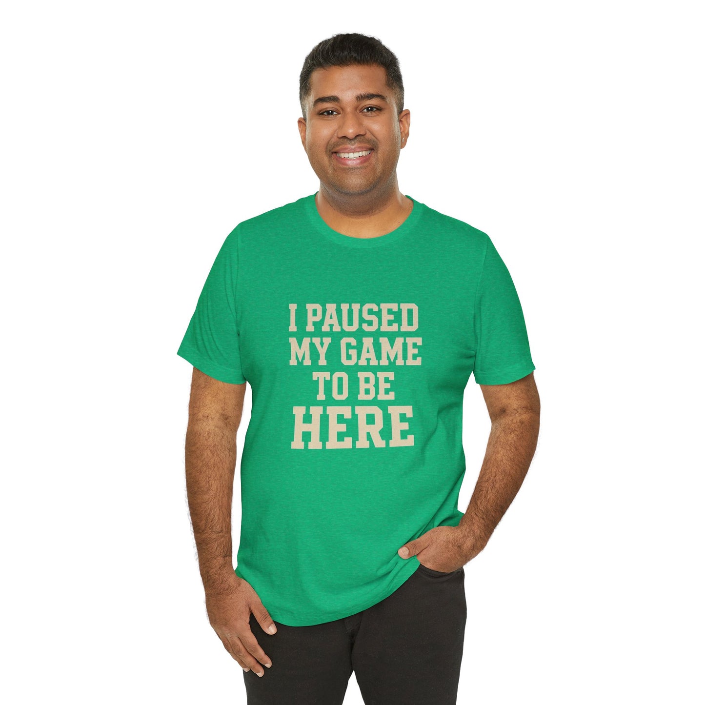 Funny Gamer Tee, I Paused My Game To Be Here, Gift for Gamers, Unisex T-Shirt, Gaming Apparel, Casual Wear, Birthday, Holidays