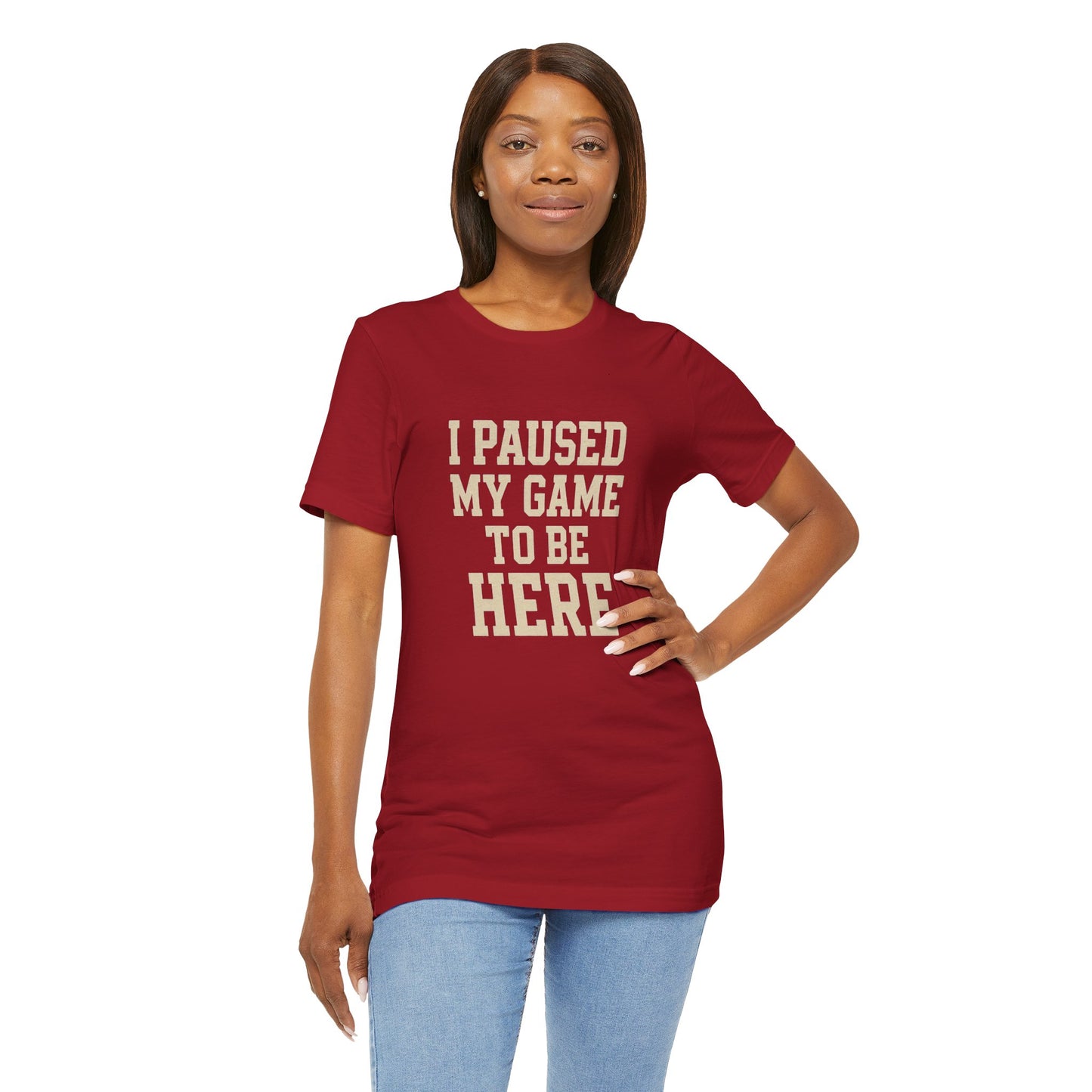 Funny Gamer Tee, I Paused My Game To Be Here, Gift for Gamers, Unisex T-Shirt, Gaming Apparel, Casual Wear, Birthday, Holidays