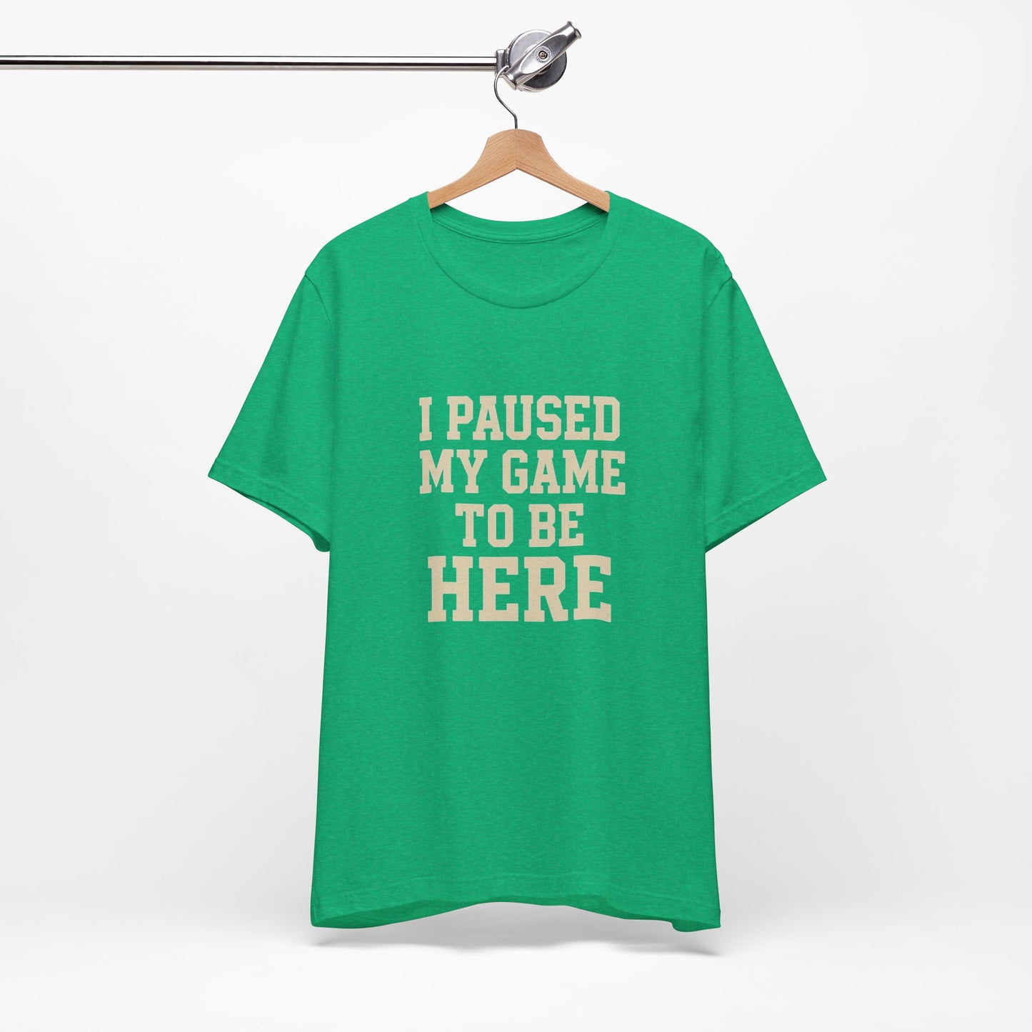 Funny Gamer Tee, I Paused My Game To Be Here, Gift for Gamers, Unisex T-Shirt, Gaming Apparel, Casual Wear, Birthday, Holidays