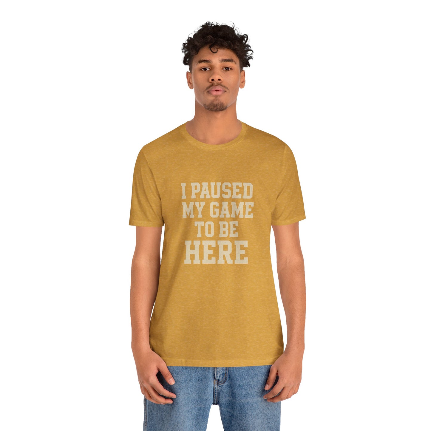 Funny Gamer Tee, I Paused My Game To Be Here, Gift for Gamers, Unisex T-Shirt, Gaming Apparel, Casual Wear, Birthday, Holidays