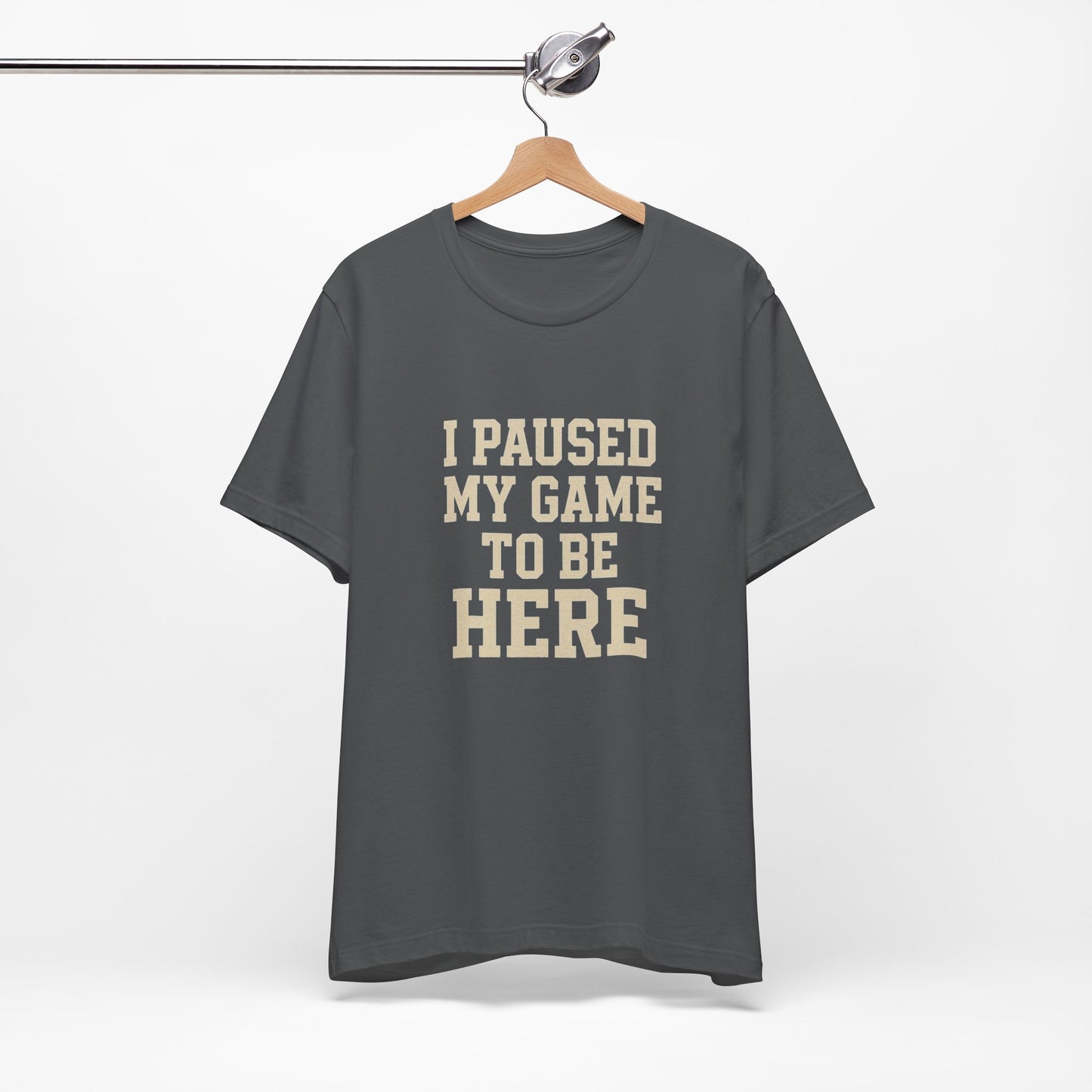 Funny Gamer Tee, I Paused My Game To Be Here, Gift for Gamers, Unisex T-Shirt, Gaming Apparel, Casual Wear, Birthday, Holidays
