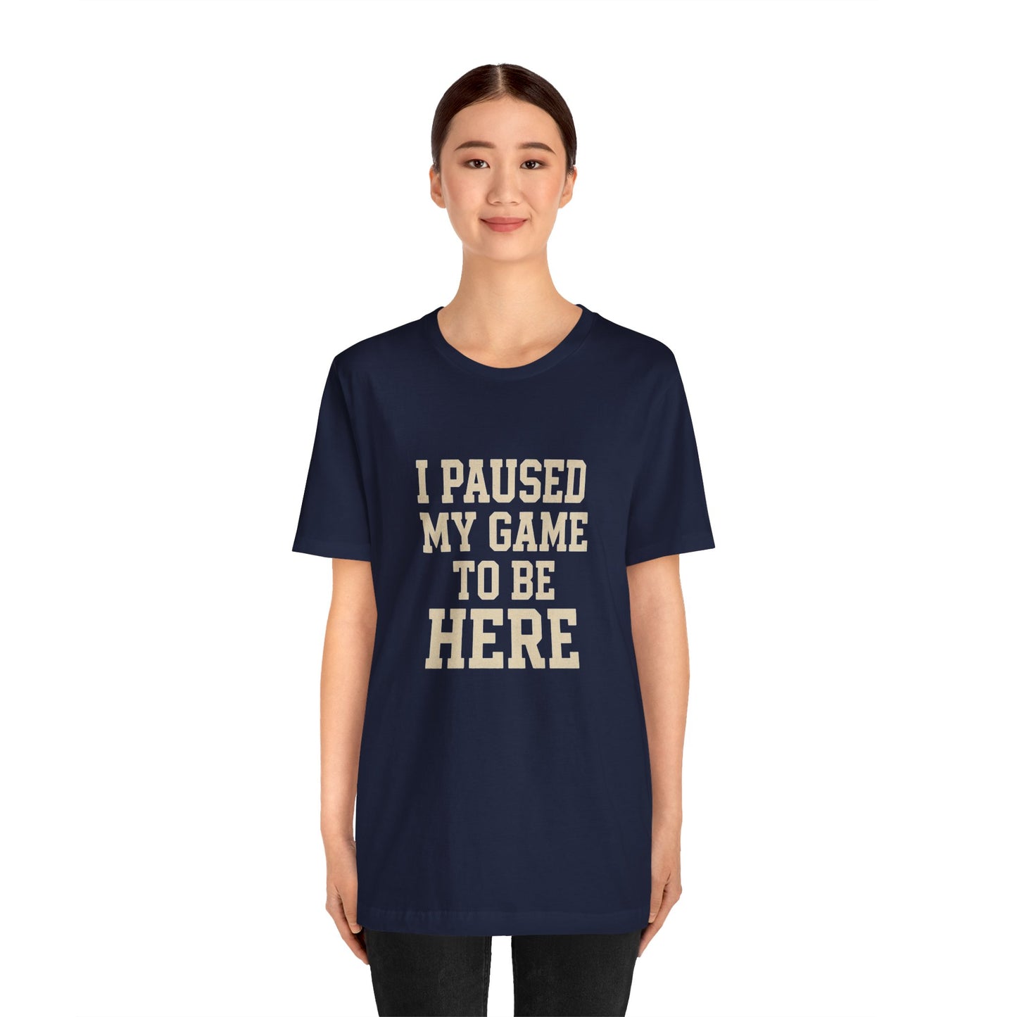 Funny Gamer Tee, I Paused My Game To Be Here, Gift for Gamers, Unisex T-Shirt, Gaming Apparel, Casual Wear, Birthday, Holidays