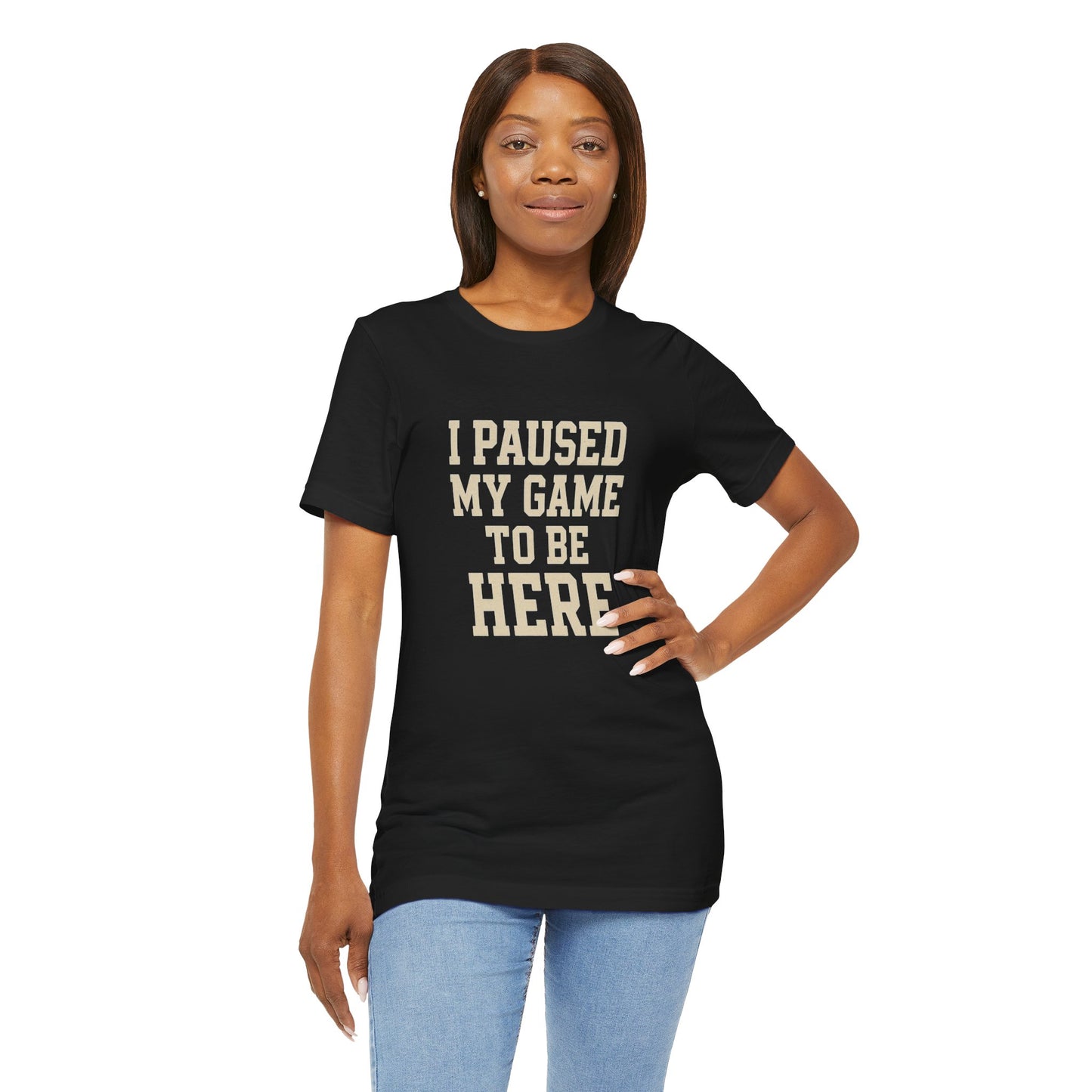 Funny Gamer Tee, I Paused My Game To Be Here, Gift for Gamers, Unisex T-Shirt, Gaming Apparel, Casual Wear, Birthday, Holidays