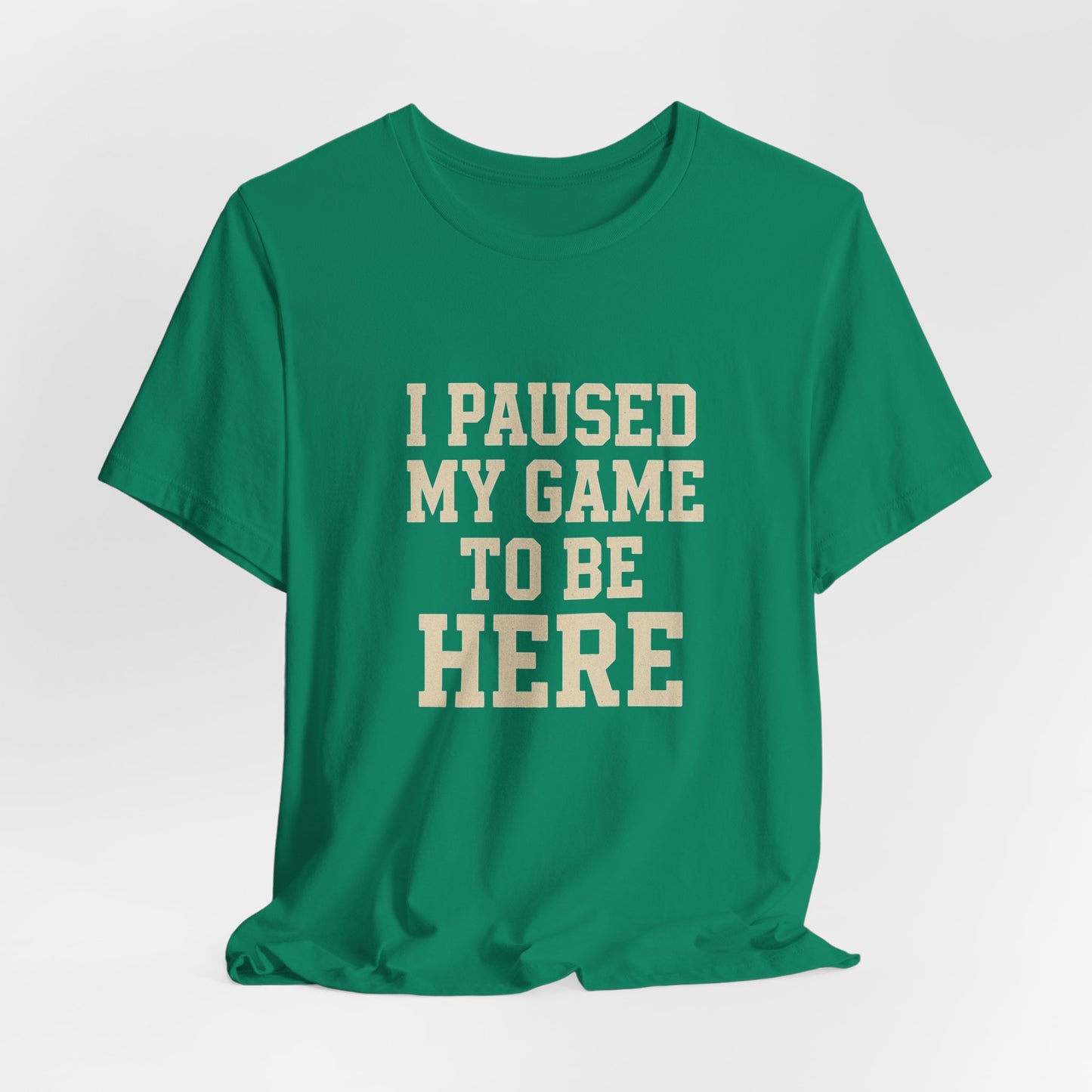 Funny Gamer Tee, I Paused My Game To Be Here, Gift for Gamers, Unisex T-Shirt, Gaming Apparel, Casual Wear, Birthday, Holidays