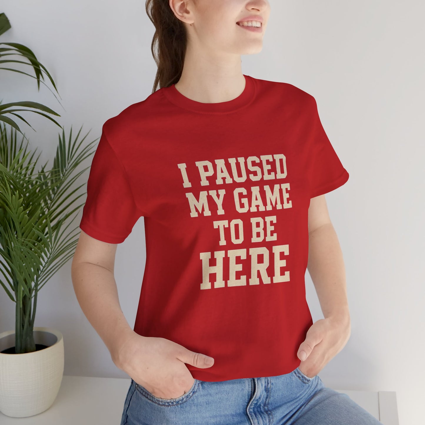 Funny Gamer Tee, I Paused My Game To Be Here, Gift for Gamers, Unisex T-Shirt, Gaming Apparel, Casual Wear, Birthday, Holidays