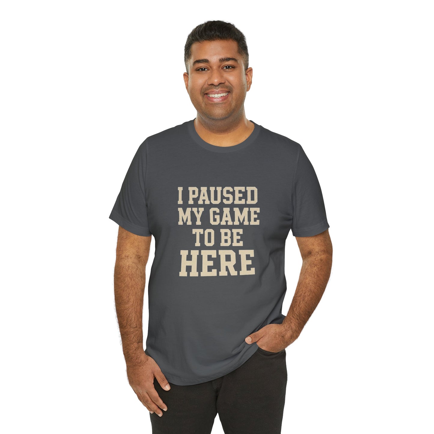 Funny Gamer Tee, I Paused My Game To Be Here, Gift for Gamers, Unisex T-Shirt, Gaming Apparel, Casual Wear, Birthday, Holidays