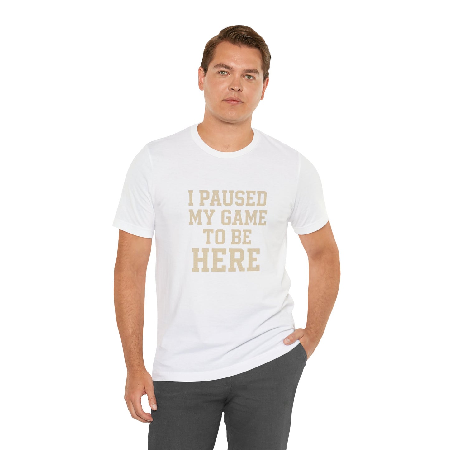 Funny Gamer Tee, I Paused My Game To Be Here, Gift for Gamers, Unisex T-Shirt, Gaming Apparel, Casual Wear, Birthday, Holidays