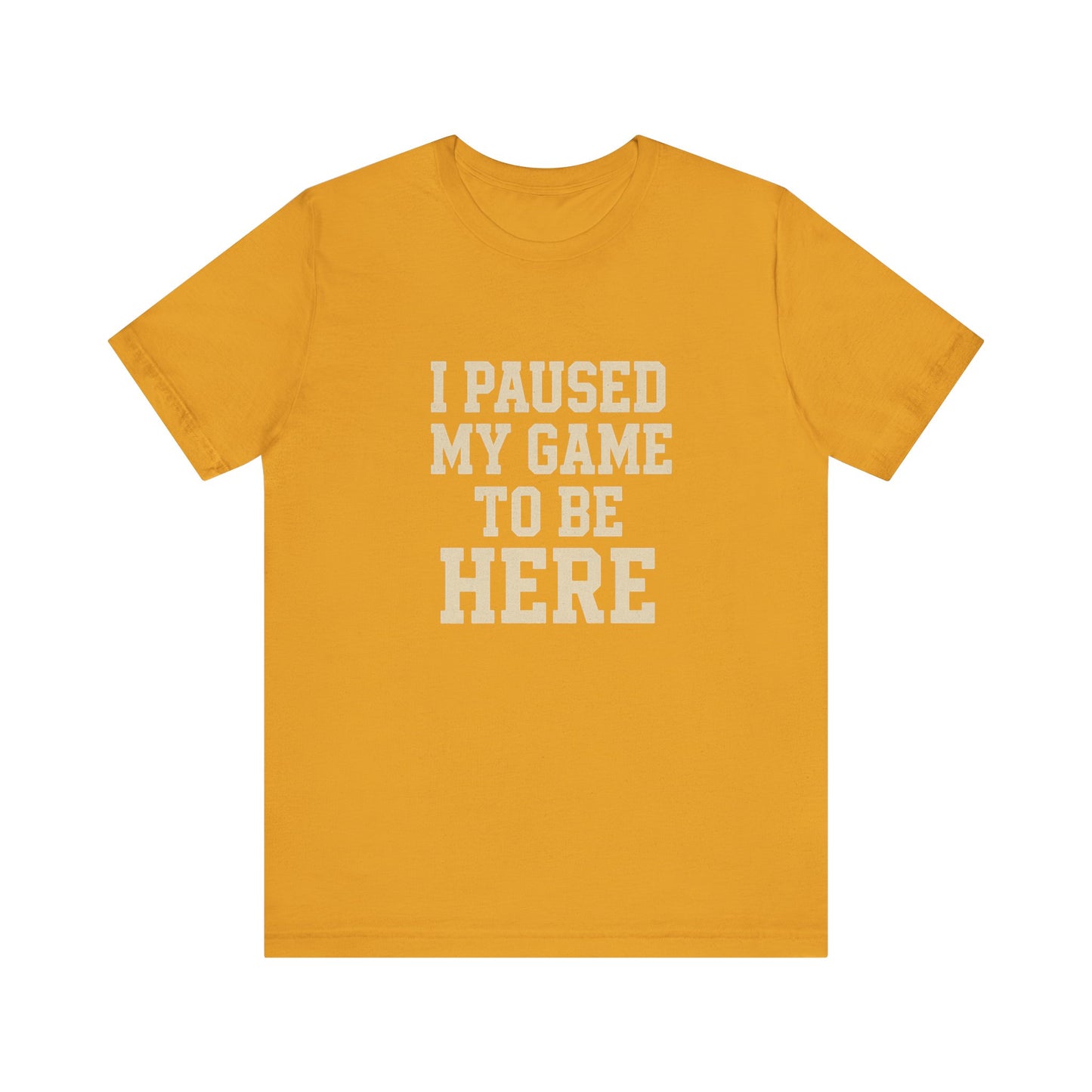 Funny Gamer Tee, I Paused My Game To Be Here, Gift for Gamers, Unisex T-Shirt, Gaming Apparel, Casual Wear, Birthday, Holidays