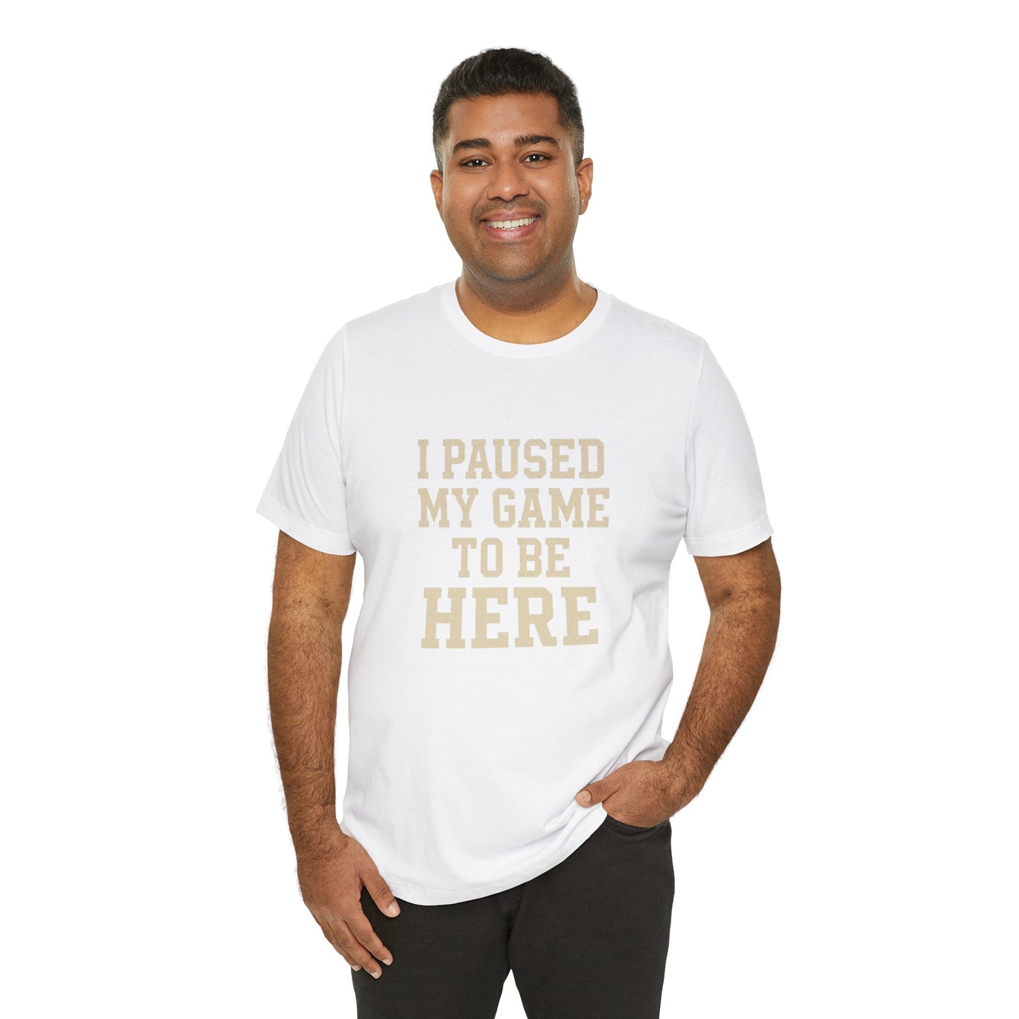 Funny Gamer Tee, I Paused My Game To Be Here, Gift for Gamers, Unisex T-Shirt, Gaming Apparel, Casual Wear, Birthday, Holidays