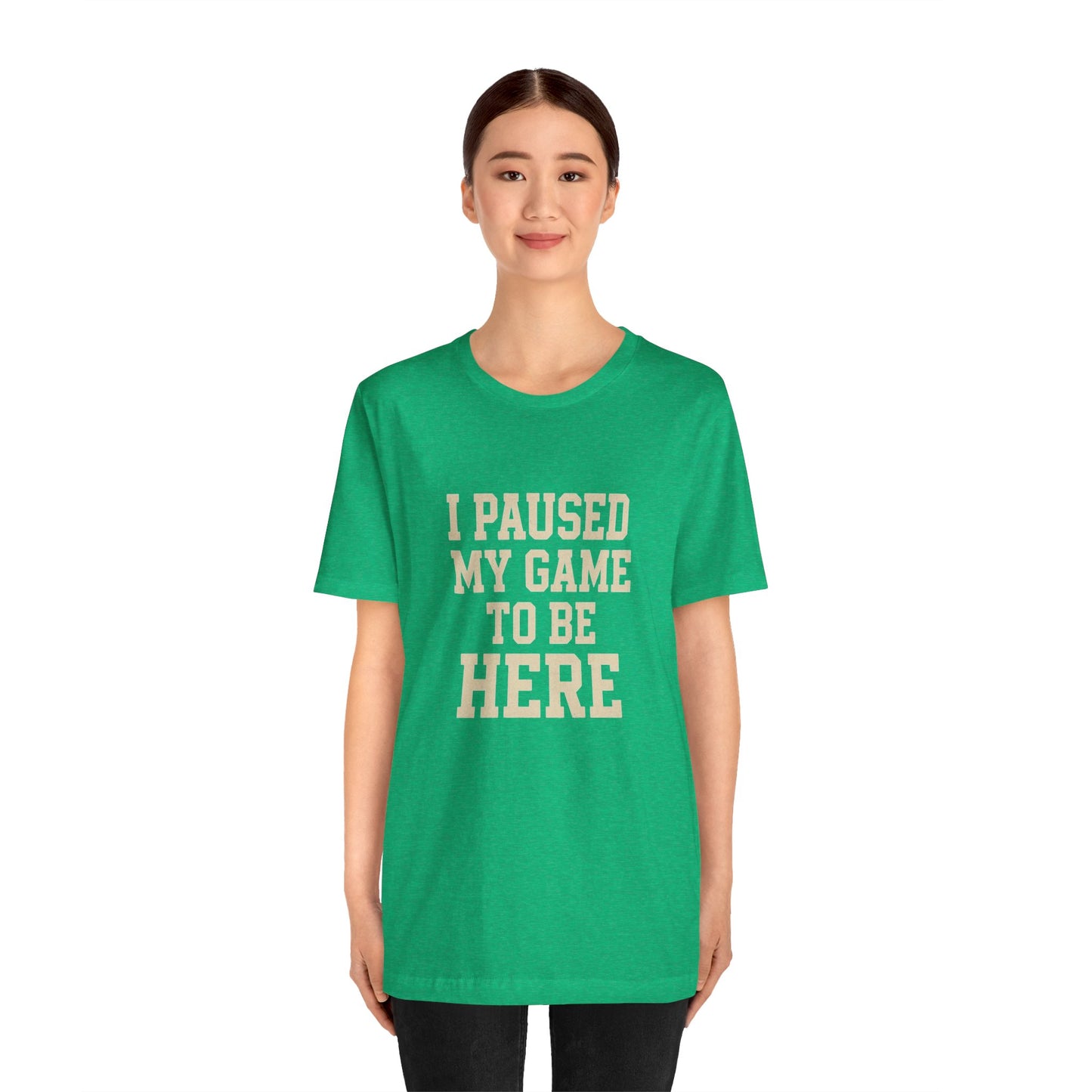 Funny Gamer Tee, I Paused My Game To Be Here, Gift for Gamers, Unisex T-Shirt, Gaming Apparel, Casual Wear, Birthday, Holidays