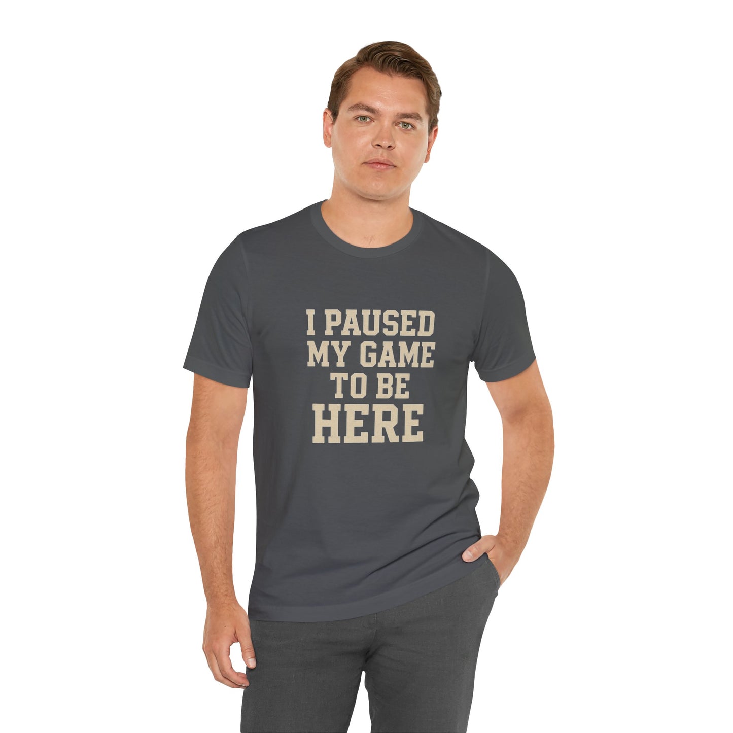 Funny Gamer Tee, I Paused My Game To Be Here, Gift for Gamers, Unisex T-Shirt, Gaming Apparel, Casual Wear, Birthday, Holidays
