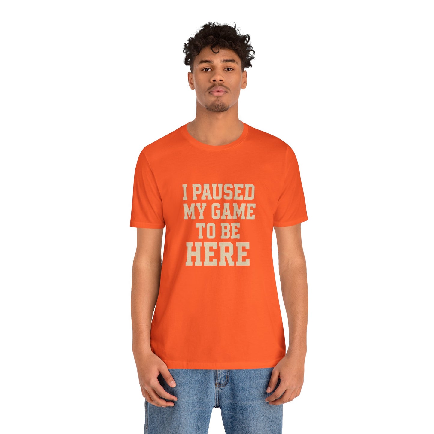 Funny Gamer Tee, I Paused My Game To Be Here, Gift for Gamers, Unisex T-Shirt, Gaming Apparel, Casual Wear, Birthday, Holidays