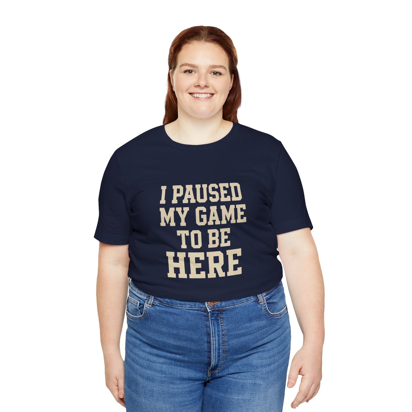 Funny Gamer Tee, I Paused My Game To Be Here, Gift for Gamers, Unisex T-Shirt, Gaming Apparel, Casual Wear, Birthday, Holidays