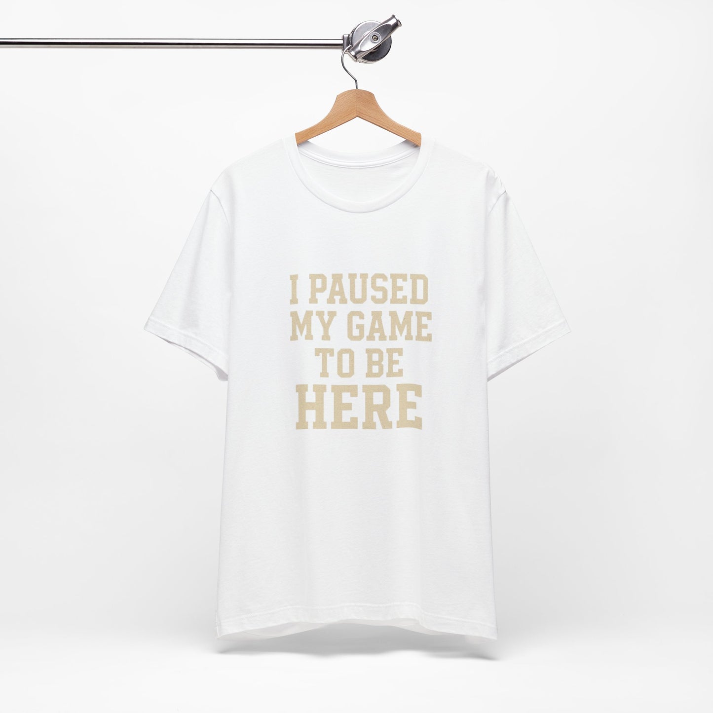 Funny Gamer Tee, I Paused My Game To Be Here, Gift for Gamers, Unisex T-Shirt, Gaming Apparel, Casual Wear, Birthday, Holidays