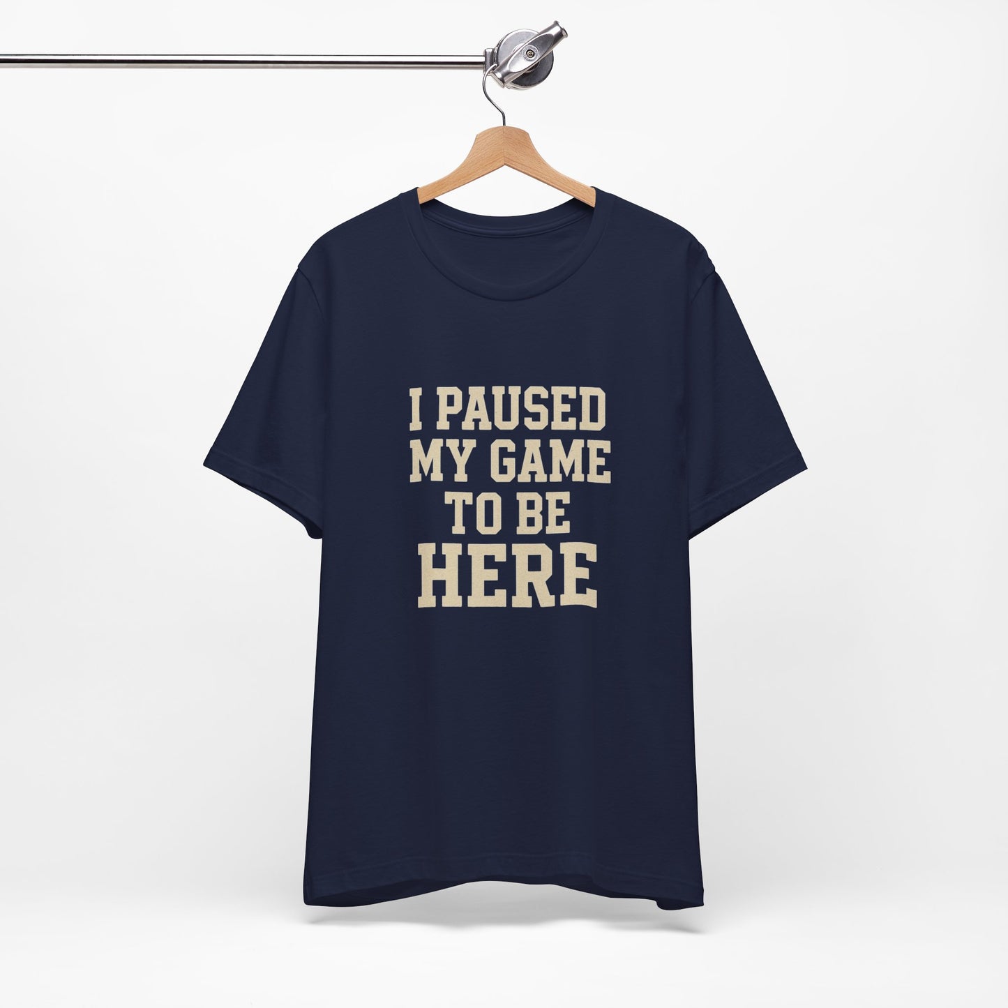 Funny Gamer Tee, I Paused My Game To Be Here, Gift for Gamers, Unisex T-Shirt, Gaming Apparel, Casual Wear, Birthday, Holidays