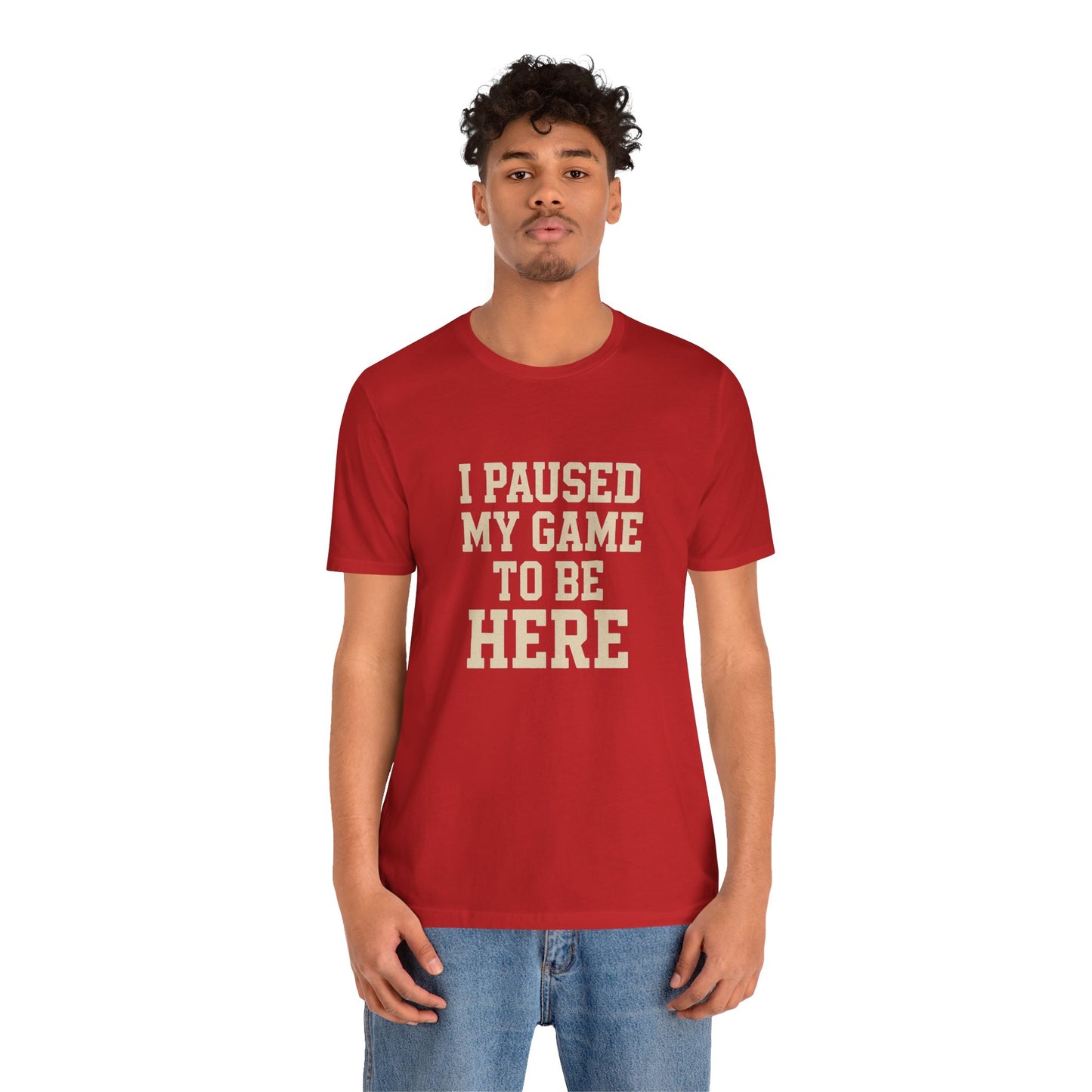 Funny Gamer Tee, I Paused My Game To Be Here, Gift for Gamers, Unisex T-Shirt, Gaming Apparel, Casual Wear, Birthday, Holidays