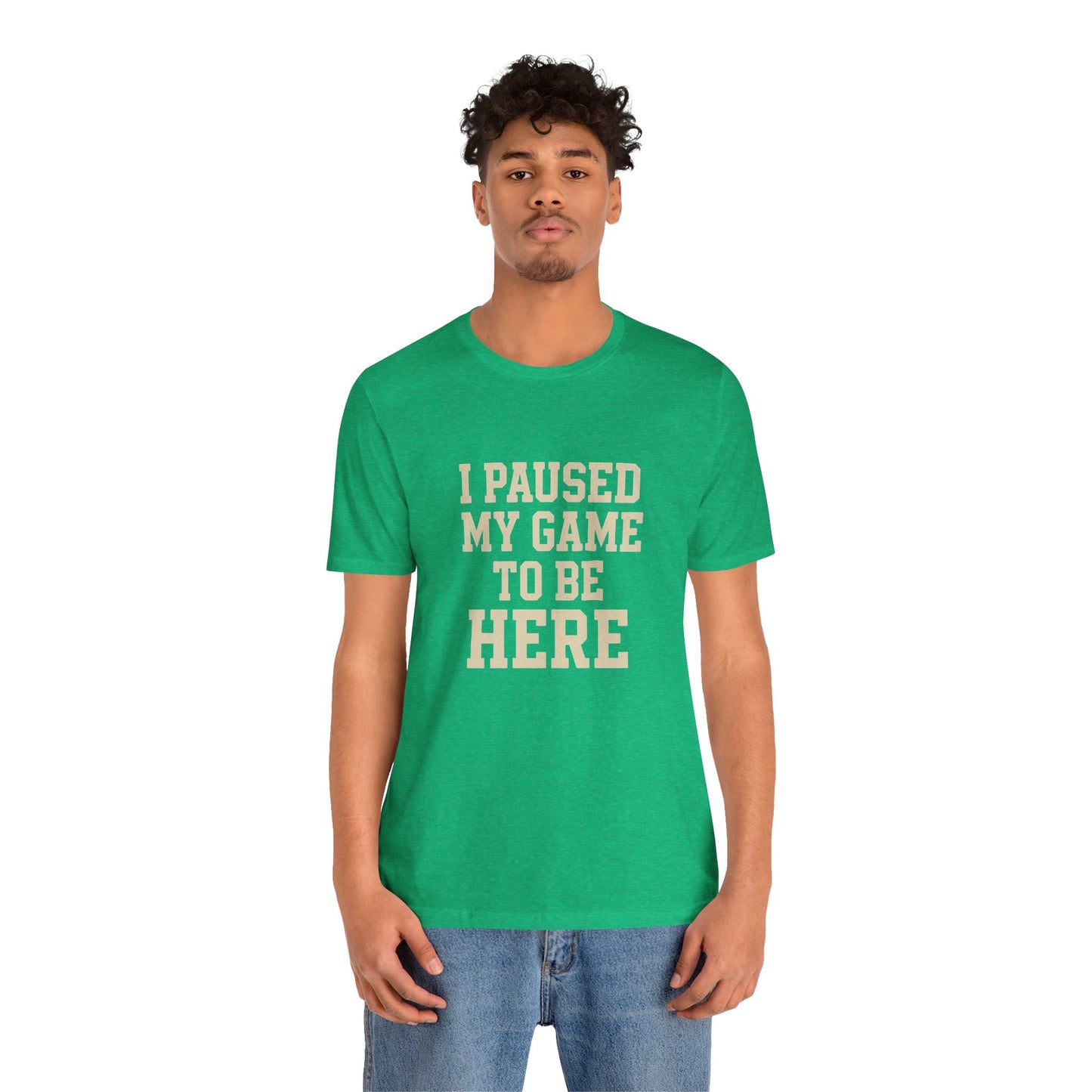 Funny Gamer Tee, I Paused My Game To Be Here, Gift for Gamers, Unisex T-Shirt, Gaming Apparel, Casual Wear, Birthday, Holidays