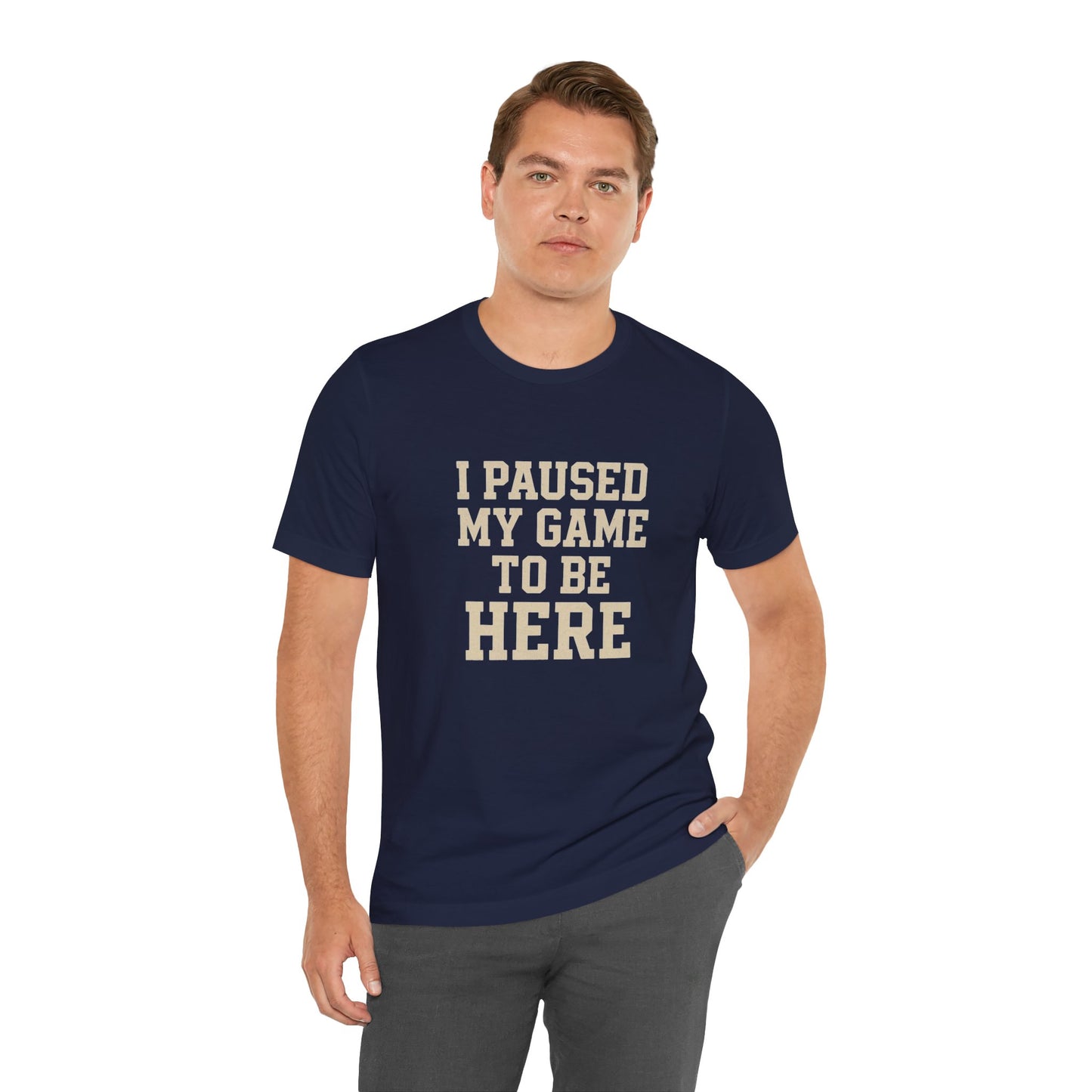 Funny Gamer Tee, I Paused My Game To Be Here, Gift for Gamers, Unisex T-Shirt, Gaming Apparel, Casual Wear, Birthday, Holidays
