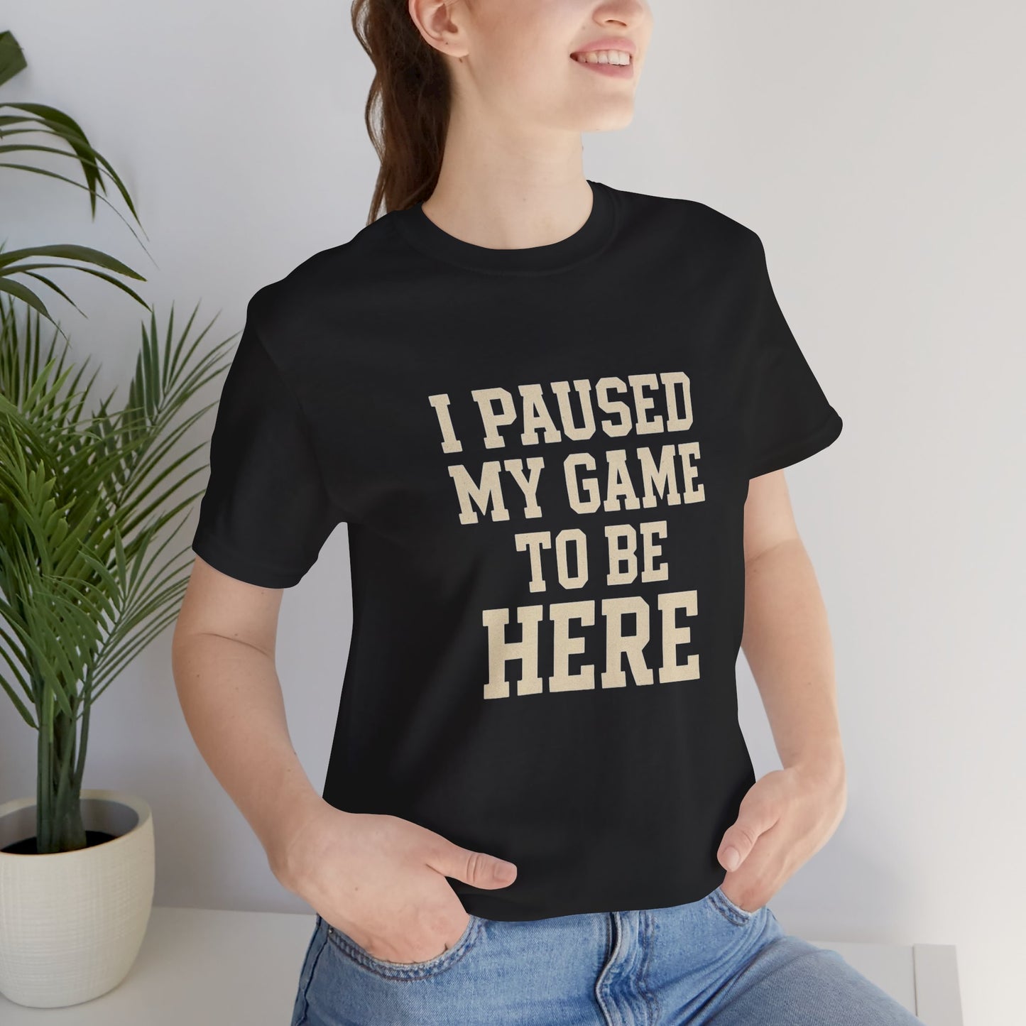 Funny Gamer Tee, I Paused My Game To Be Here, Gift for Gamers, Unisex T-Shirt, Gaming Apparel, Casual Wear, Birthday, Holidays