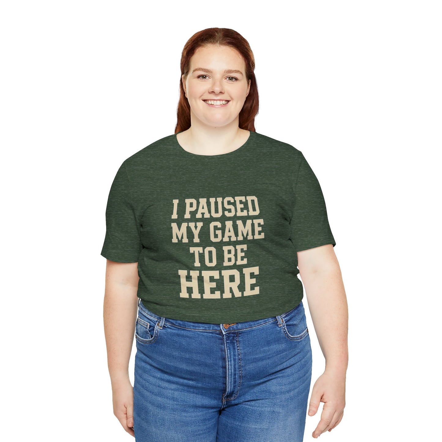 Funny Gamer Tee, I Paused My Game To Be Here, Gift for Gamers, Unisex T-Shirt, Gaming Apparel, Casual Wear, Birthday, Holidays