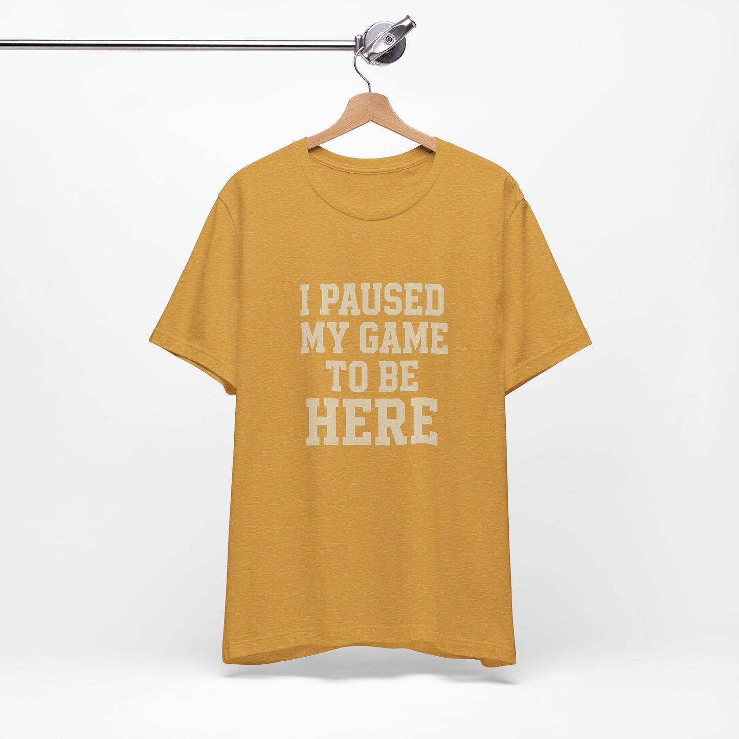 Funny Gamer Tee, I Paused My Game To Be Here, Gift for Gamers, Unisex T-Shirt, Gaming Apparel, Casual Wear, Birthday, Holidays
