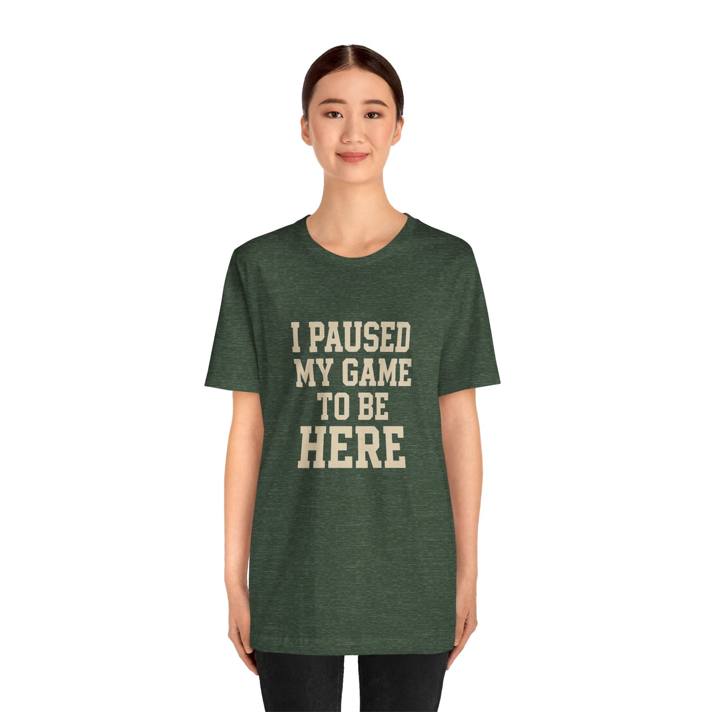 Funny Gamer Tee, I Paused My Game To Be Here, Gift for Gamers, Unisex T-Shirt, Gaming Apparel, Casual Wear, Birthday, Holidays