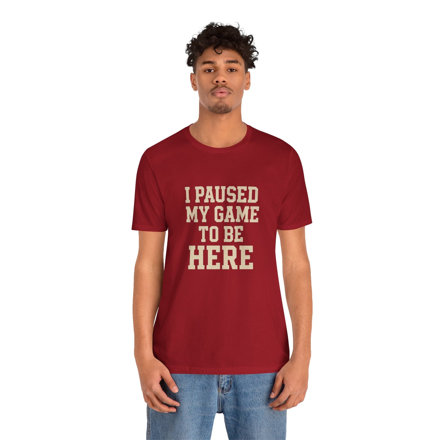 Funny Gamer Tee, I Paused My Game To Be Here, Gift for Gamers, Unisex T-Shirt, Gaming Apparel, Casual Wear, Birthday, Holidays
