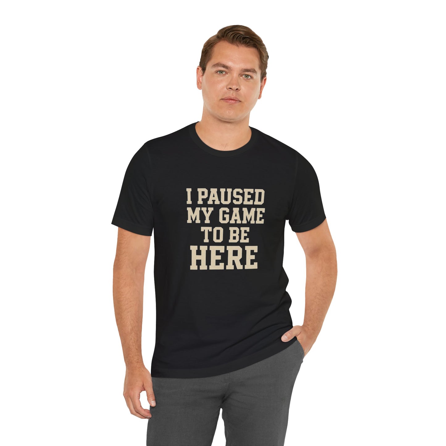 Funny Gamer Tee, I Paused My Game To Be Here, Gift for Gamers, Unisex T-Shirt, Gaming Apparel, Casual Wear, Birthday, Holidays