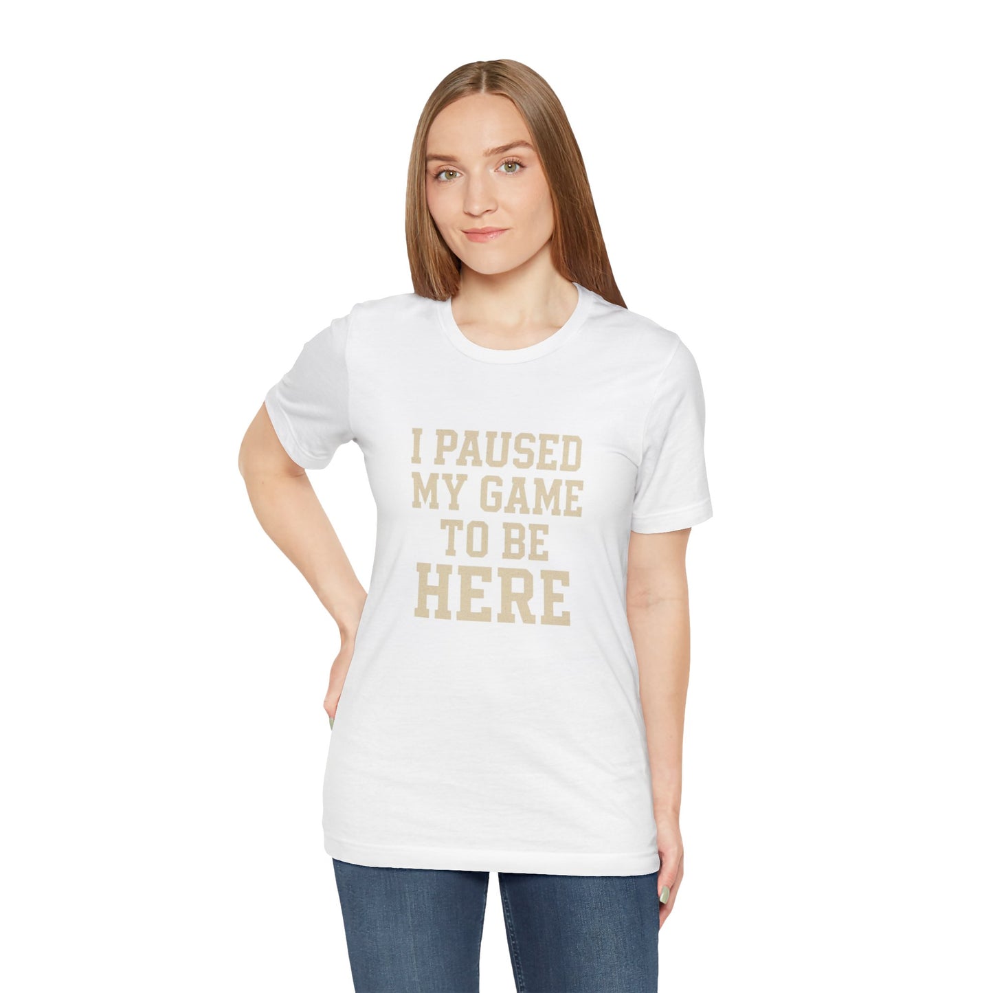 Funny Gamer Tee, I Paused My Game To Be Here, Gift for Gamers, Unisex T-Shirt, Gaming Apparel, Casual Wear, Birthday, Holidays