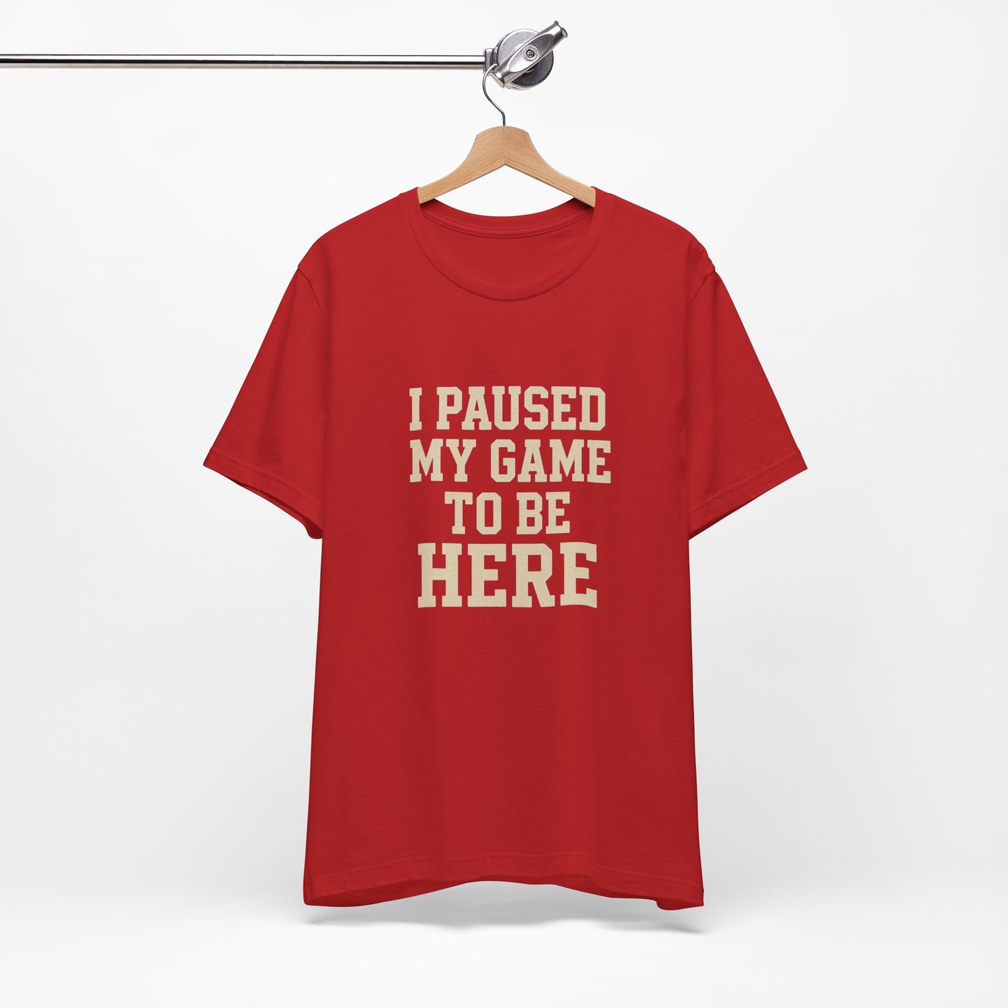 Funny Gamer Tee, I Paused My Game To Be Here, Gift for Gamers, Unisex T-Shirt, Gaming Apparel, Casual Wear, Birthday, Holidays