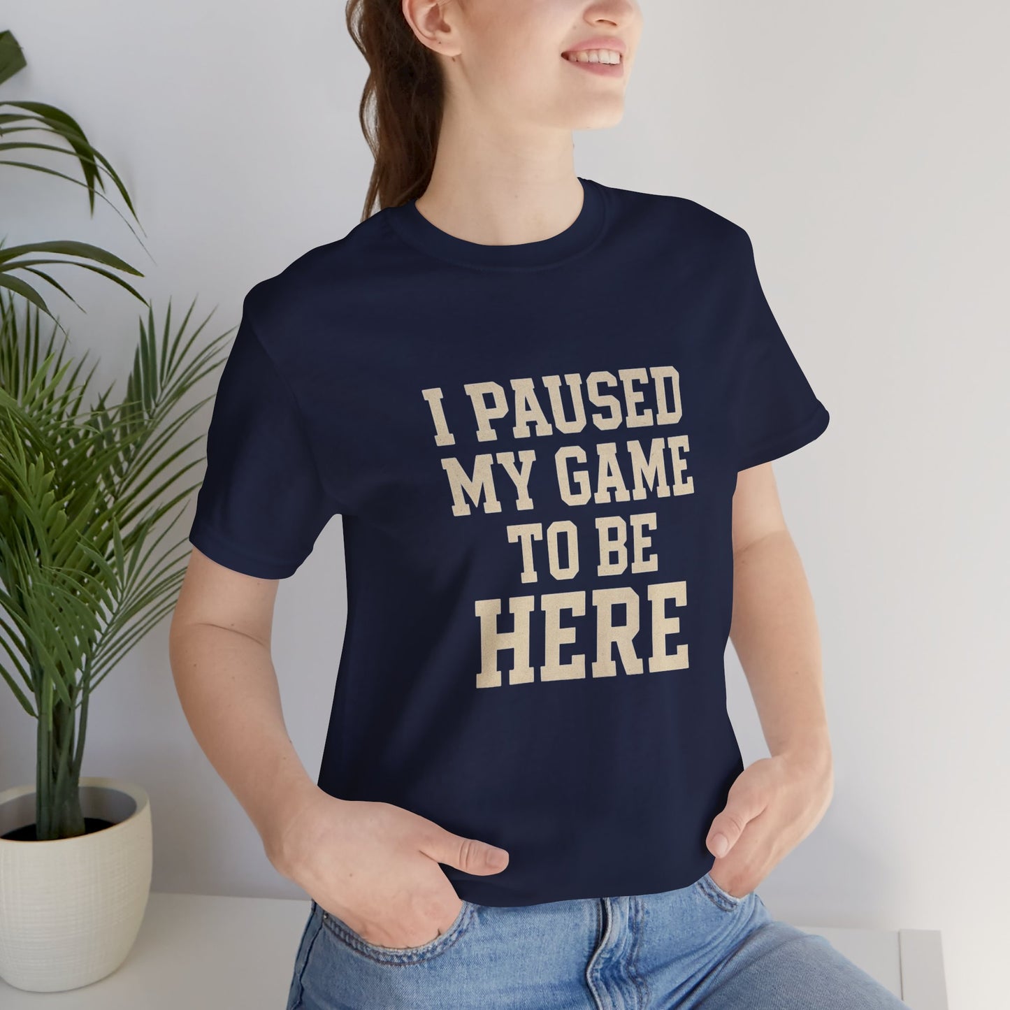 Funny Gamer Tee, I Paused My Game To Be Here, Gift for Gamers, Unisex T-Shirt, Gaming Apparel, Casual Wear, Birthday, Holidays