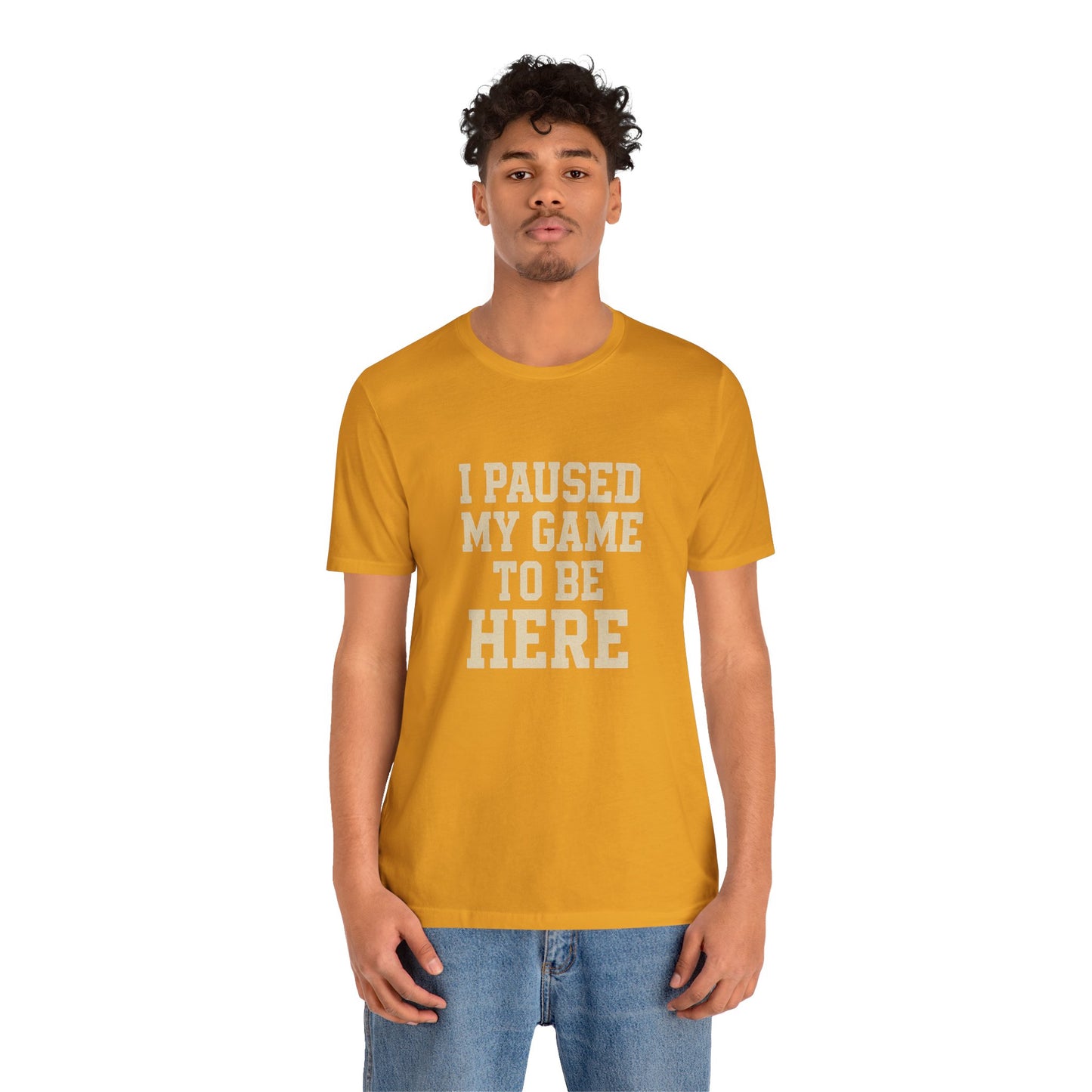 Funny Gamer Tee, I Paused My Game To Be Here, Gift for Gamers, Unisex T-Shirt, Gaming Apparel, Casual Wear, Birthday, Holidays