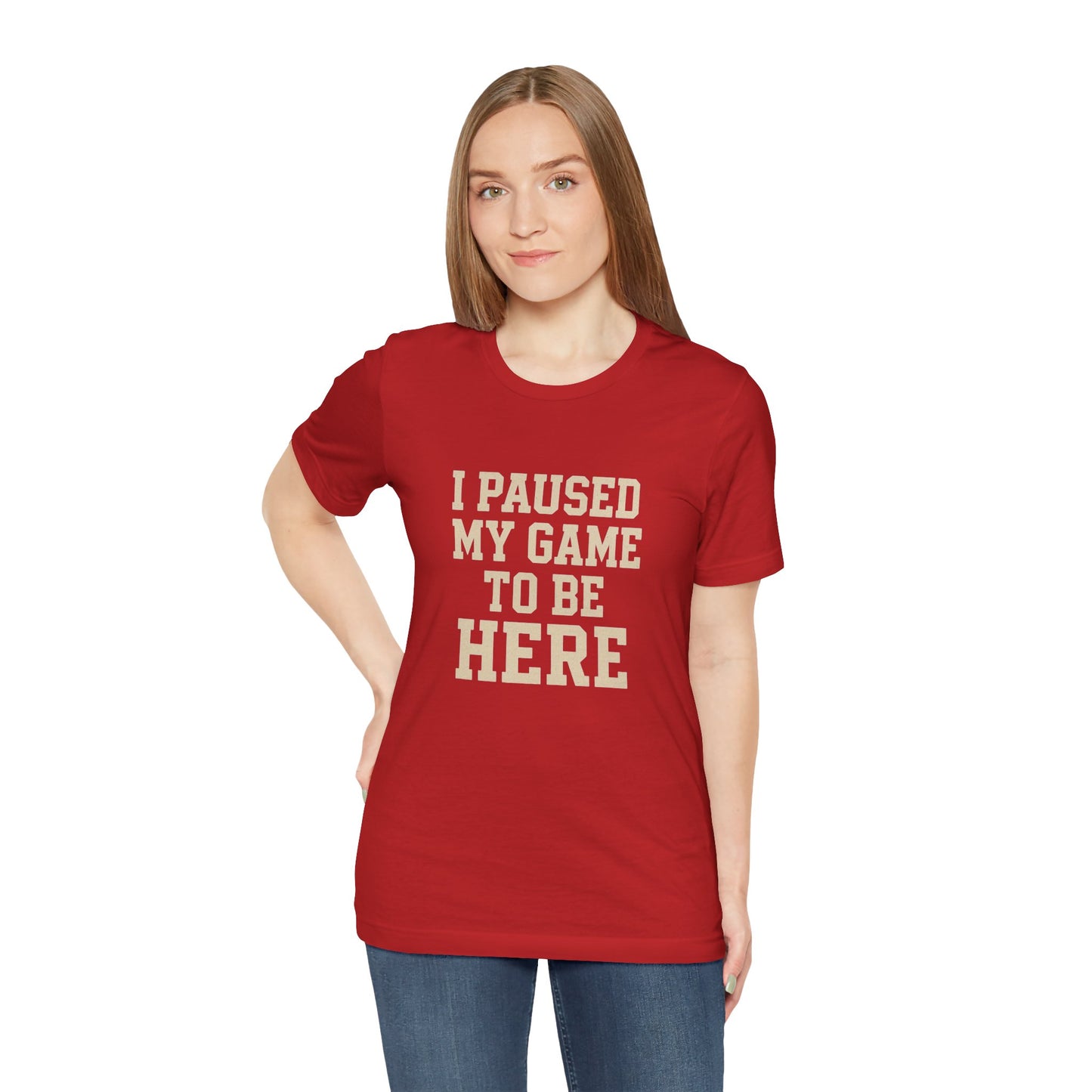 Funny Gamer Tee, I Paused My Game To Be Here, Gift for Gamers, Unisex T-Shirt, Gaming Apparel, Casual Wear, Birthday, Holidays