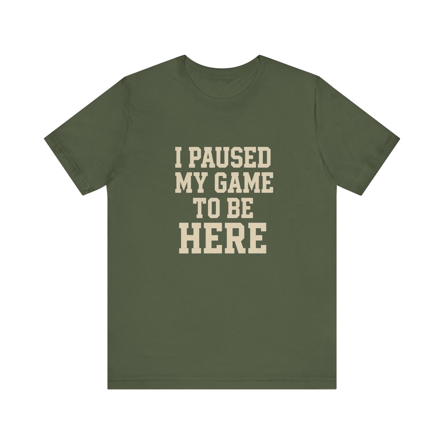 Funny Gamer Tee, I Paused My Game To Be Here, Gift for Gamers, Unisex T-Shirt, Gaming Apparel, Casual Wear, Birthday, Holidays