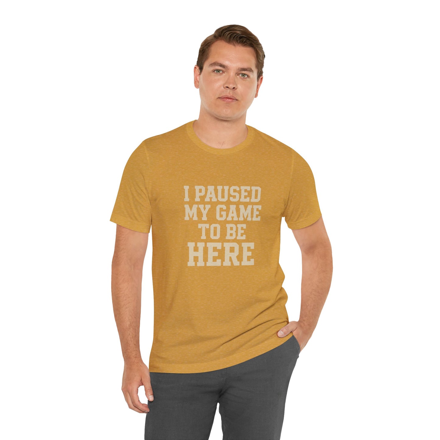 Funny Gamer Tee, I Paused My Game To Be Here, Gift for Gamers, Unisex T-Shirt, Gaming Apparel, Casual Wear, Birthday, Holidays