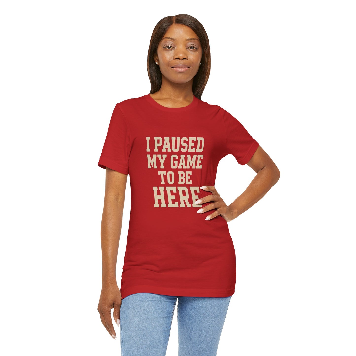 Funny Gamer Tee, I Paused My Game To Be Here, Gift for Gamers, Unisex T-Shirt, Gaming Apparel, Casual Wear, Birthday, Holidays
