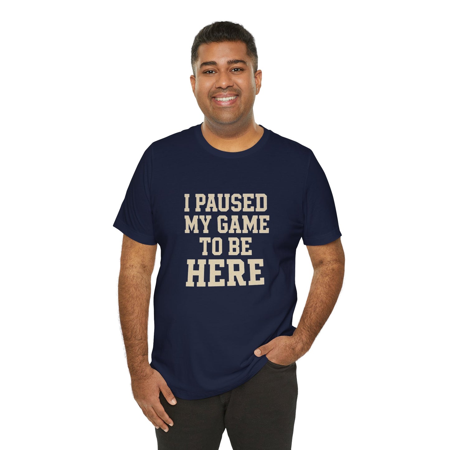 Funny Gamer Tee, I Paused My Game To Be Here, Gift for Gamers, Unisex T-Shirt, Gaming Apparel, Casual Wear, Birthday, Holidays