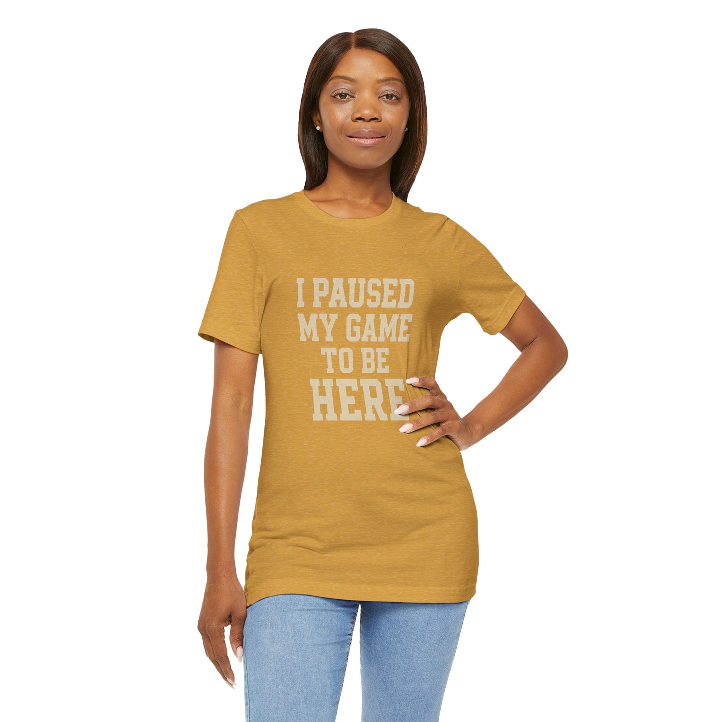 Funny Gamer Tee, I Paused My Game To Be Here, Gift for Gamers, Unisex T-Shirt, Gaming Apparel, Casual Wear, Birthday, Holidays