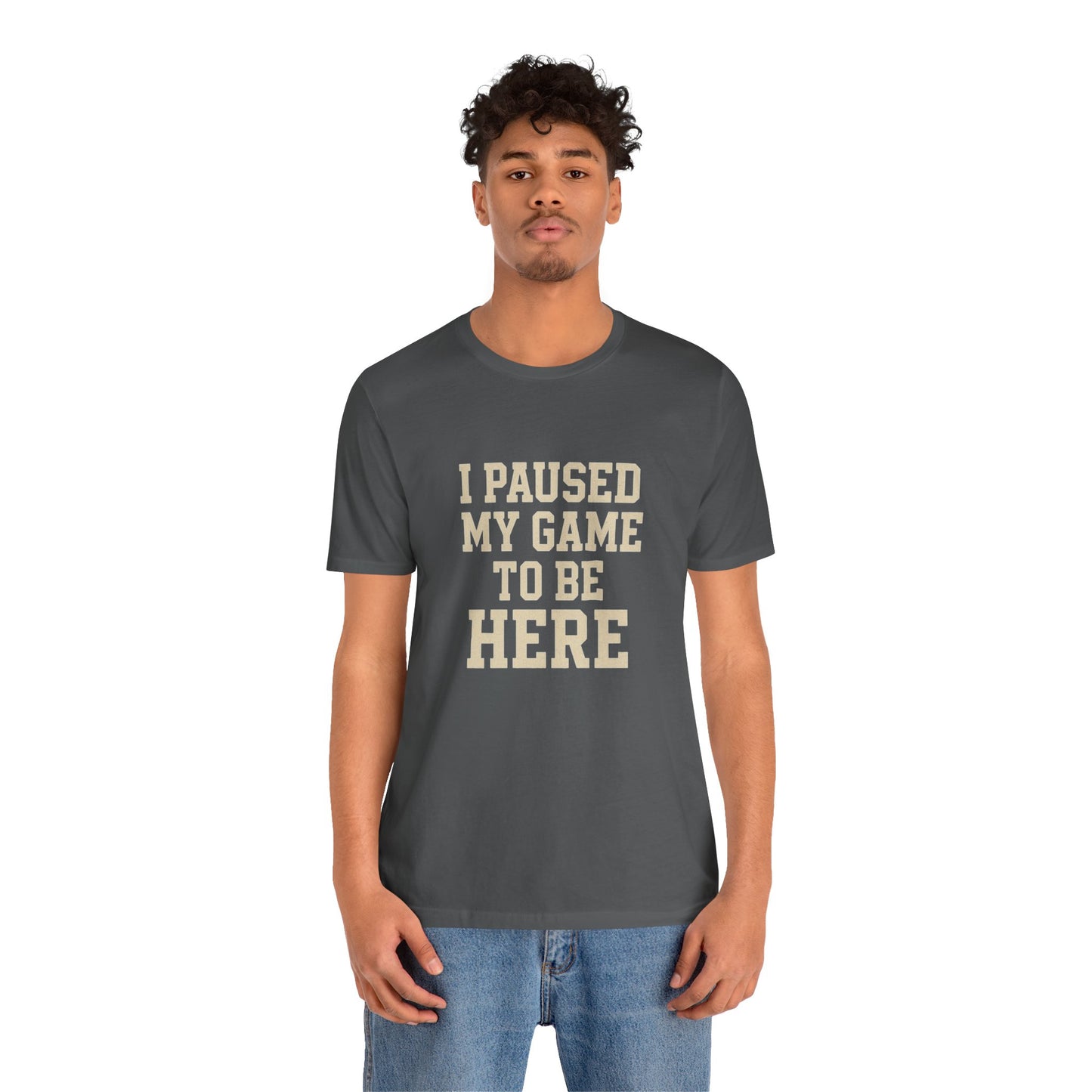 Funny Gamer Tee, I Paused My Game To Be Here, Gift for Gamers, Unisex T-Shirt, Gaming Apparel, Casual Wear, Birthday, Holidays