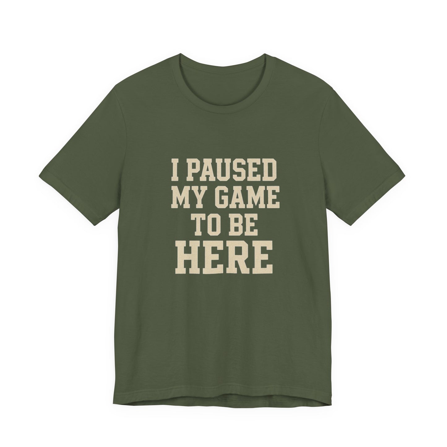 Funny Gamer Tee, I Paused My Game To Be Here, Gift for Gamers, Unisex T-Shirt, Gaming Apparel, Casual Wear, Birthday, Holidays