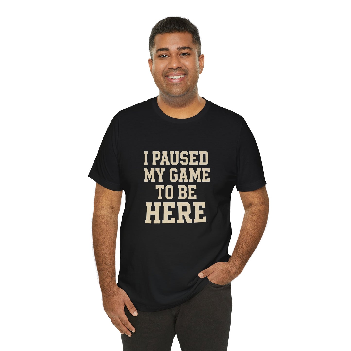 Funny Gamer Tee, I Paused My Game To Be Here, Gift for Gamers, Unisex T-Shirt, Gaming Apparel, Casual Wear, Birthday, Holidays