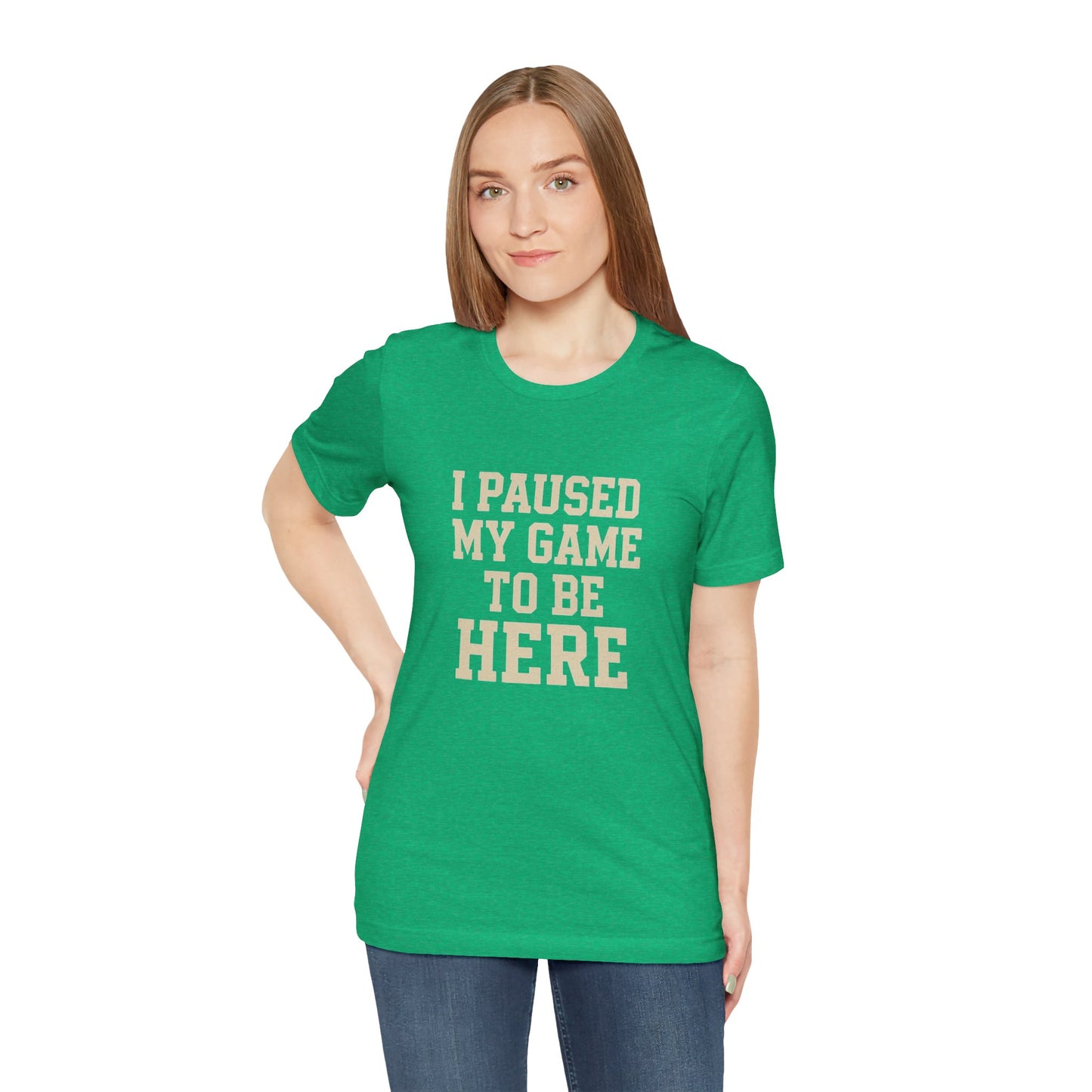 Funny Gamer Tee, I Paused My Game To Be Here, Gift for Gamers, Unisex T-Shirt, Gaming Apparel, Casual Wear, Birthday, Holidays