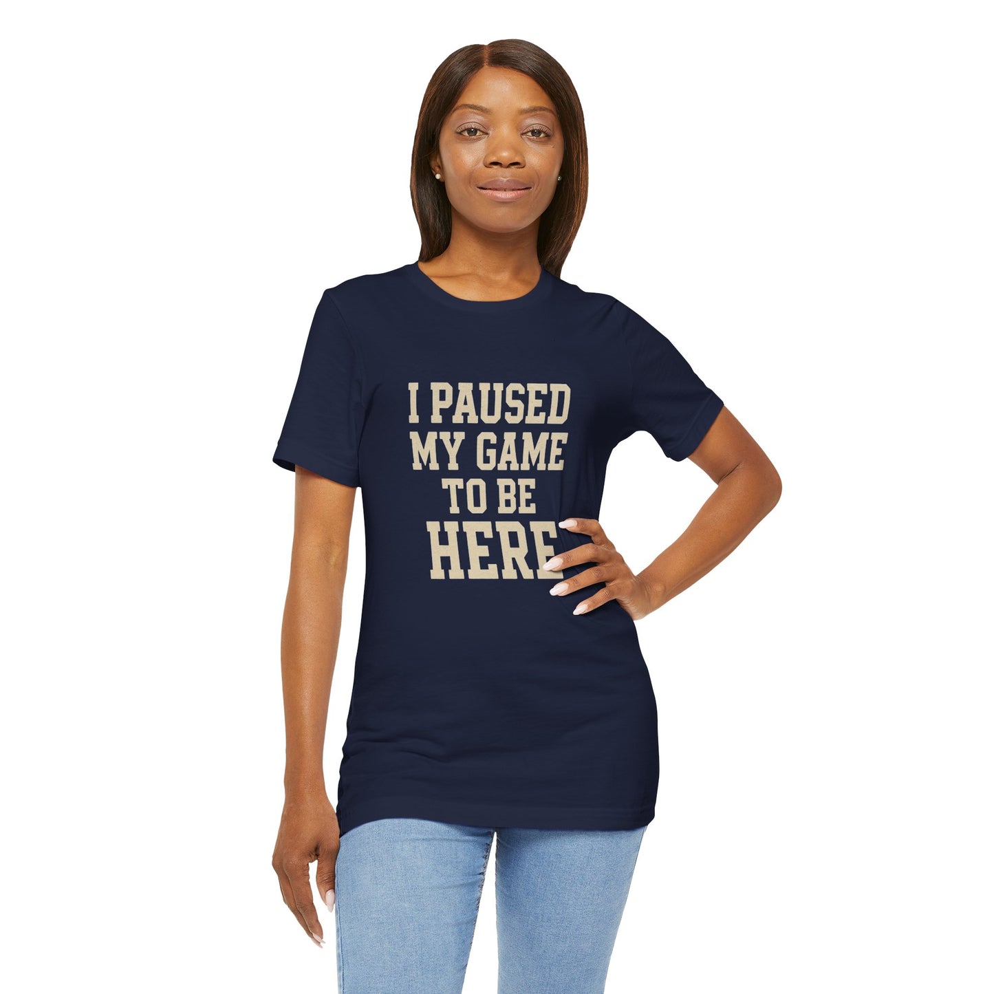 Funny Gamer Tee, I Paused My Game To Be Here, Gift for Gamers, Unisex T-Shirt, Gaming Apparel, Casual Wear, Birthday, Holidays