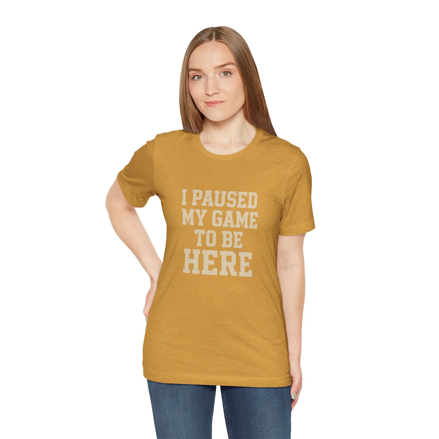 Funny Gamer Tee, I Paused My Game To Be Here, Gift for Gamers, Unisex T-Shirt, Gaming Apparel, Casual Wear, Birthday, Holidays