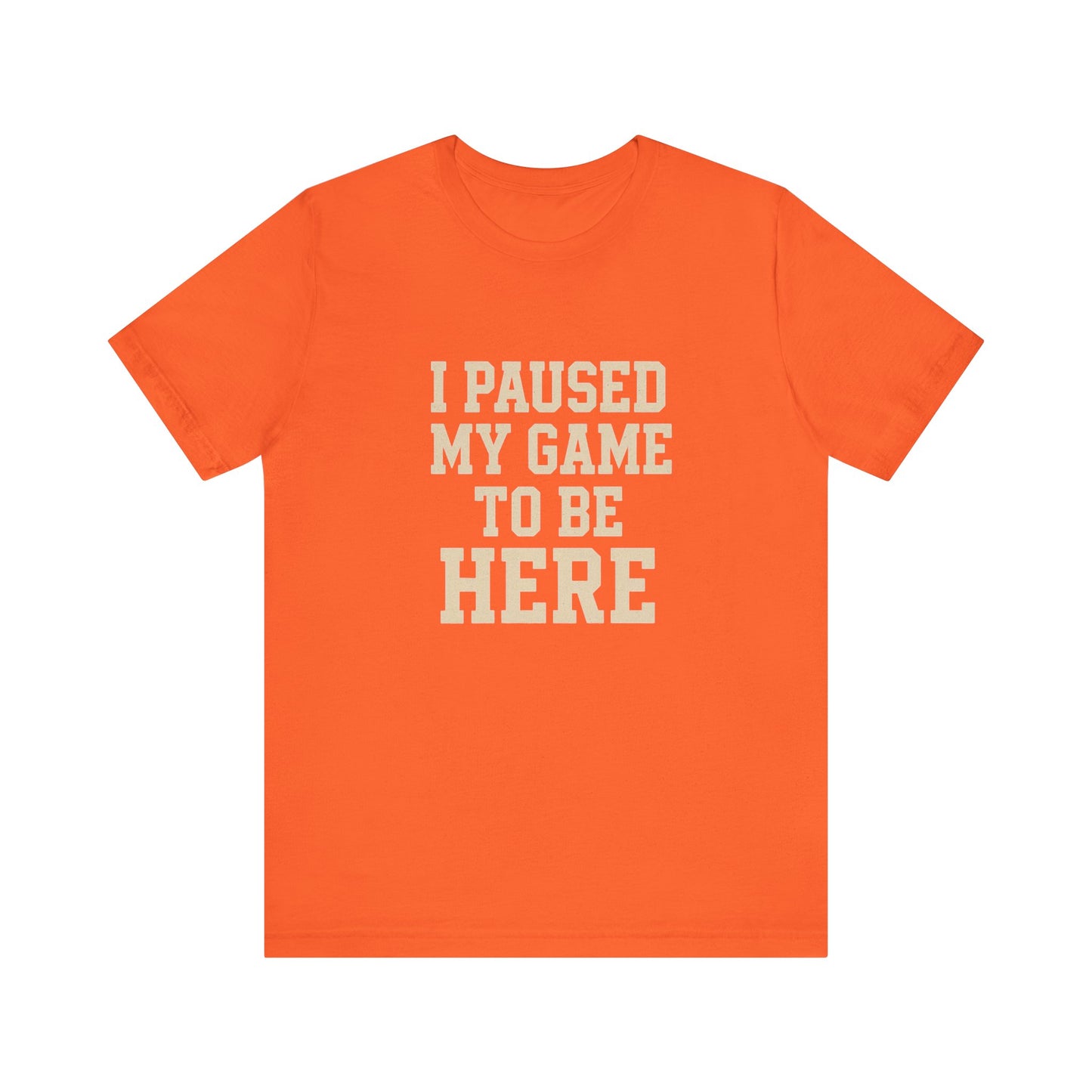 Funny Gamer Tee, I Paused My Game To Be Here, Gift for Gamers, Unisex T-Shirt, Gaming Apparel, Casual Wear, Birthday, Holidays