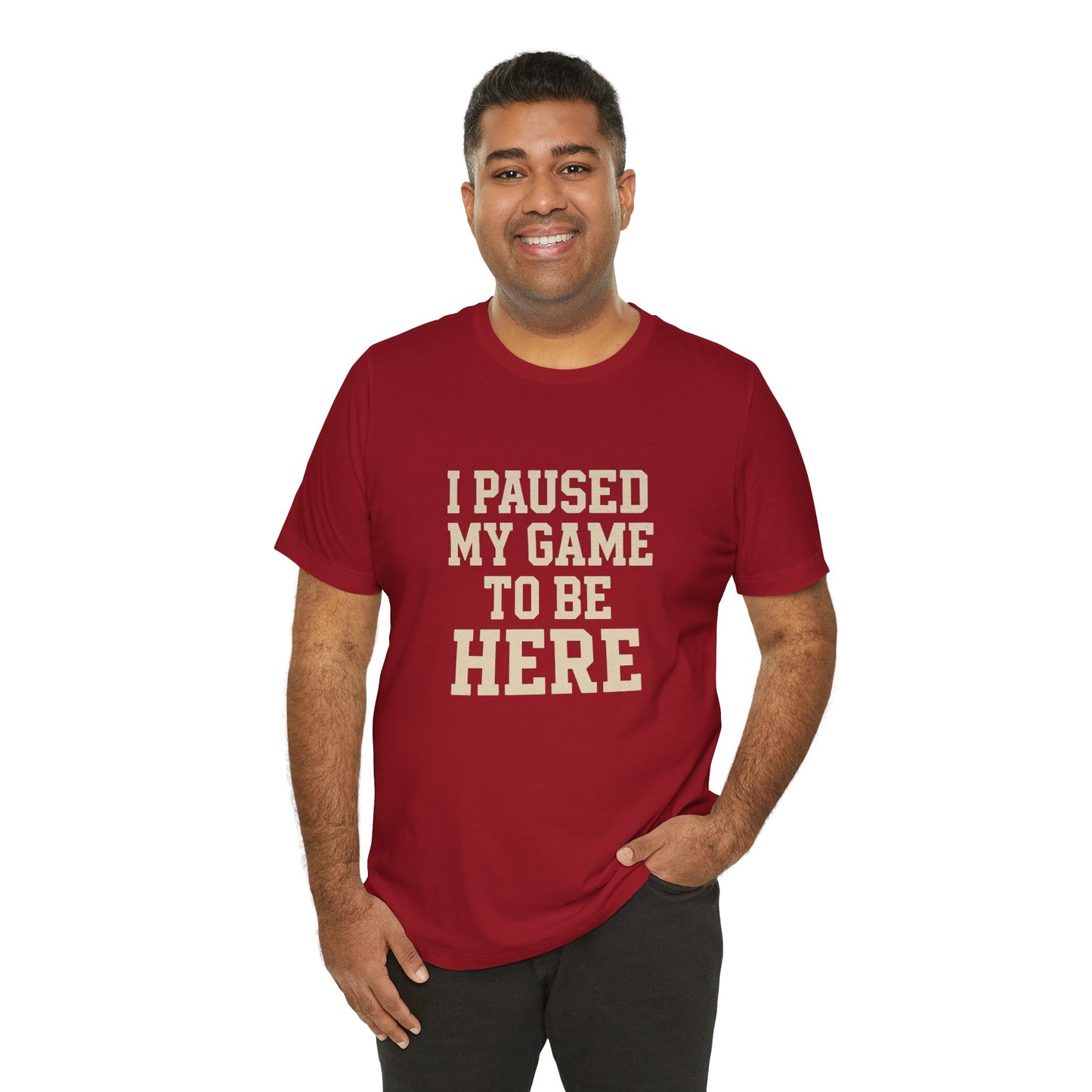 Funny Gamer Tee, I Paused My Game To Be Here, Gift for Gamers, Unisex T-Shirt, Gaming Apparel, Casual Wear, Birthday, Holidays