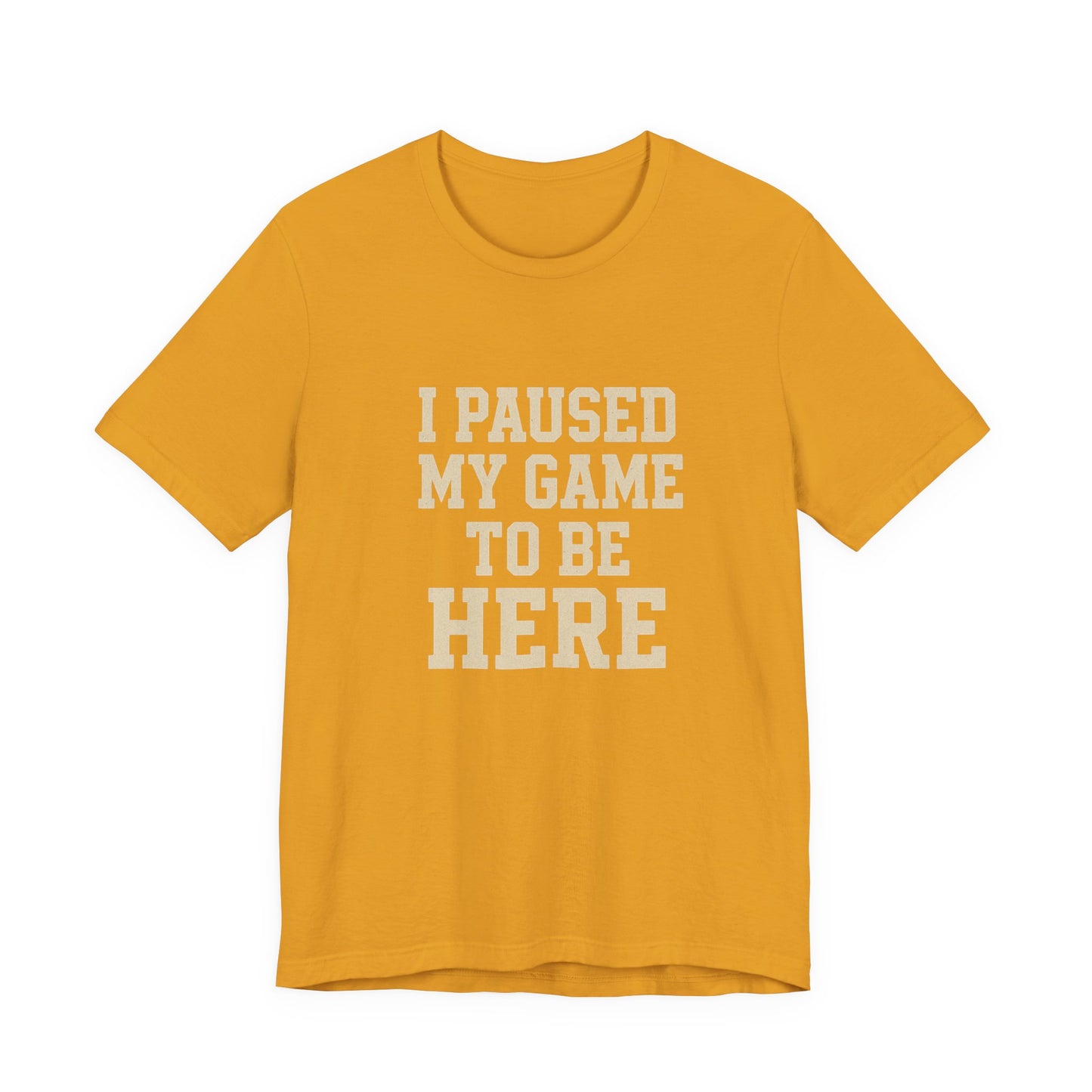 Funny Gamer Tee, I Paused My Game To Be Here, Gift for Gamers, Unisex T-Shirt, Gaming Apparel, Casual Wear, Birthday, Holidays