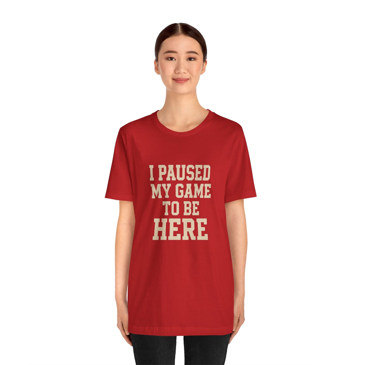 Funny Gamer Tee, I Paused My Game To Be Here, Gift for Gamers, Unisex T-Shirt, Gaming Apparel, Casual Wear, Birthday, Holidays
