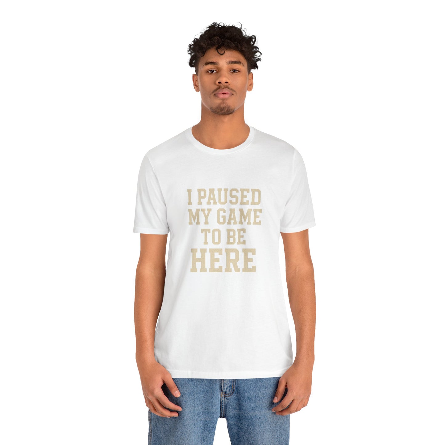 Funny Gamer Tee, I Paused My Game To Be Here, Gift for Gamers, Unisex T-Shirt, Gaming Apparel, Casual Wear, Birthday, Holidays