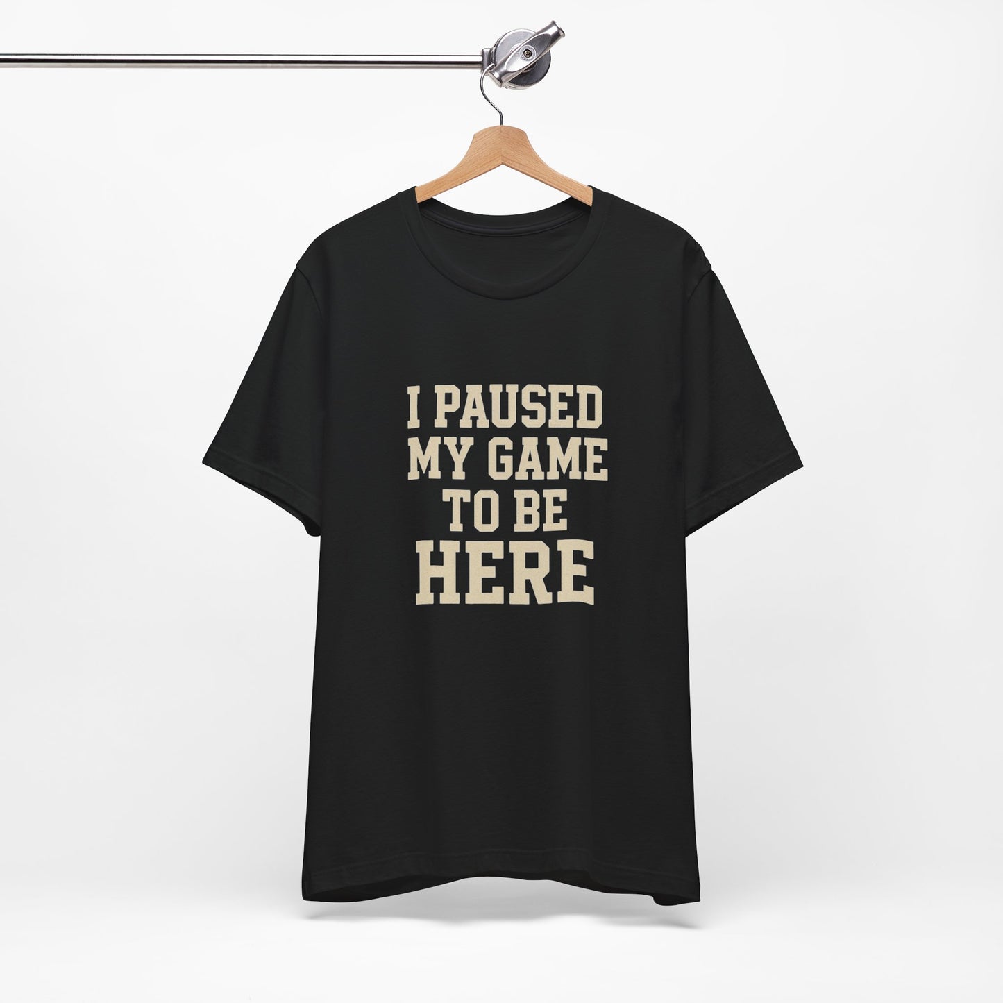 Funny Gamer Tee, I Paused My Game To Be Here, Gift for Gamers, Unisex T-Shirt, Gaming Apparel, Casual Wear, Birthday, Holidays